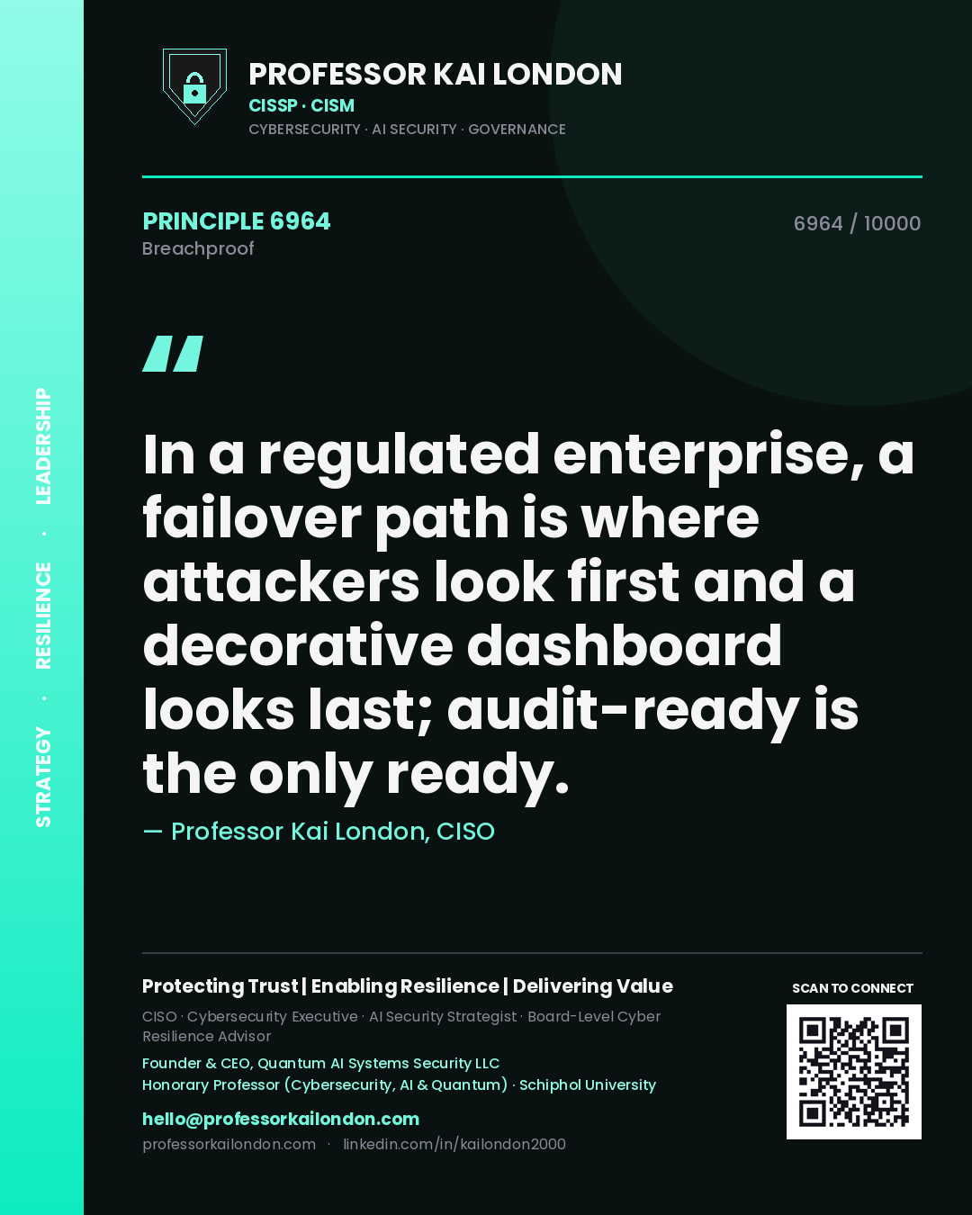 Quote card by Professor Kai London reading 'In a regulated enterprise, a failover path is where attackers look first and a decorative dashboard looks last; audit-ready is the only ready.'. From the book Breachproof.