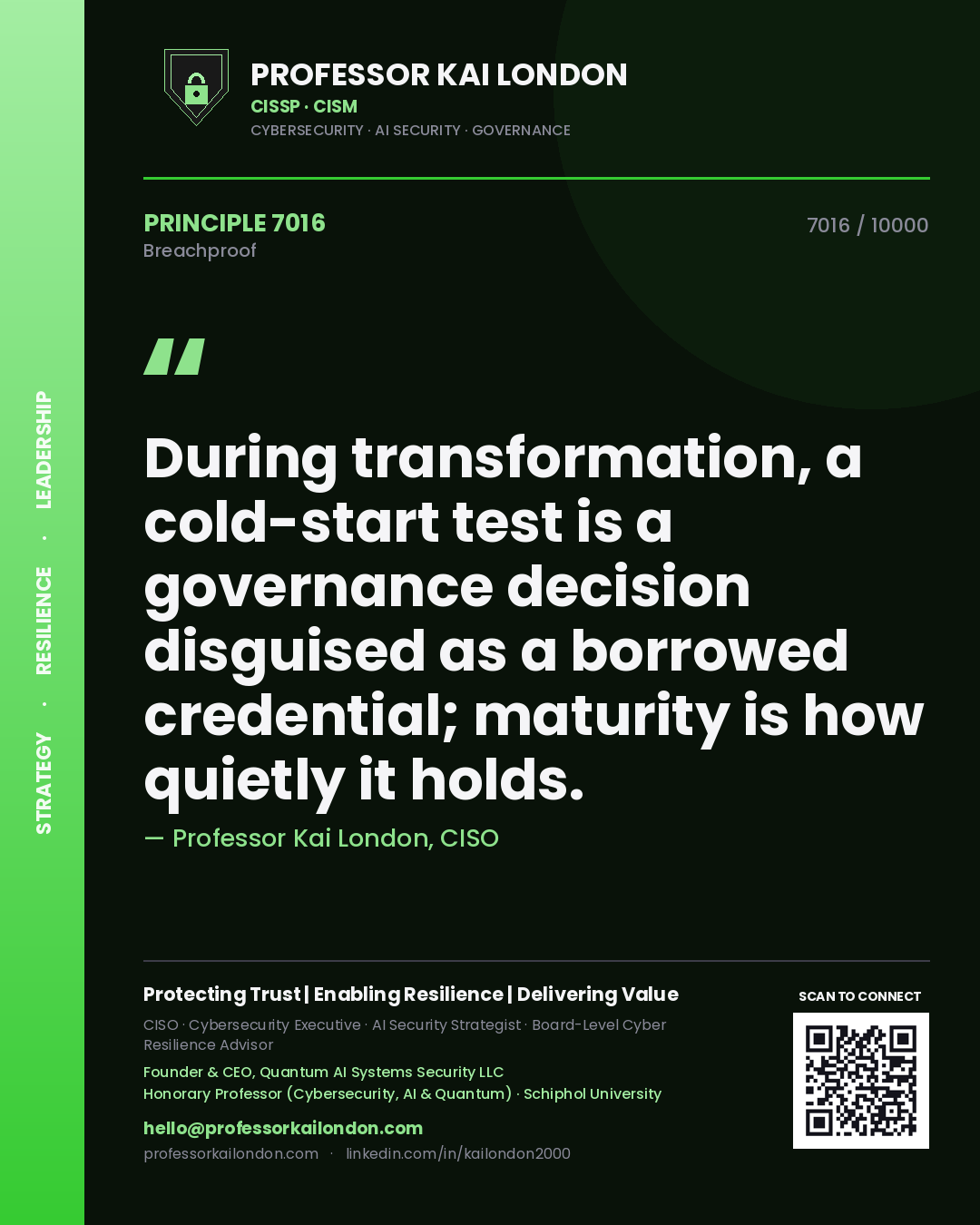 Professor Kai London principle 7016: During transformation, a cold-start test is a governance decision disguised as a borrowed credential; maturity is how quietly it holds.