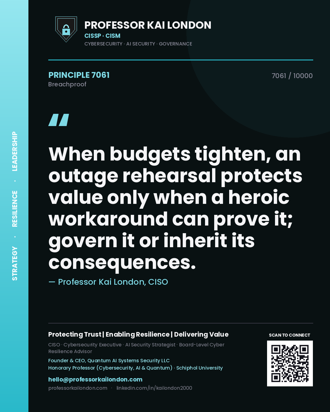 Quote card by Professor Kai London reading 'When budgets tighten, an outage rehearsal protects value only when a heroic workaround can prove it; govern it or inherit its consequences.'. From the book Breachproof.
