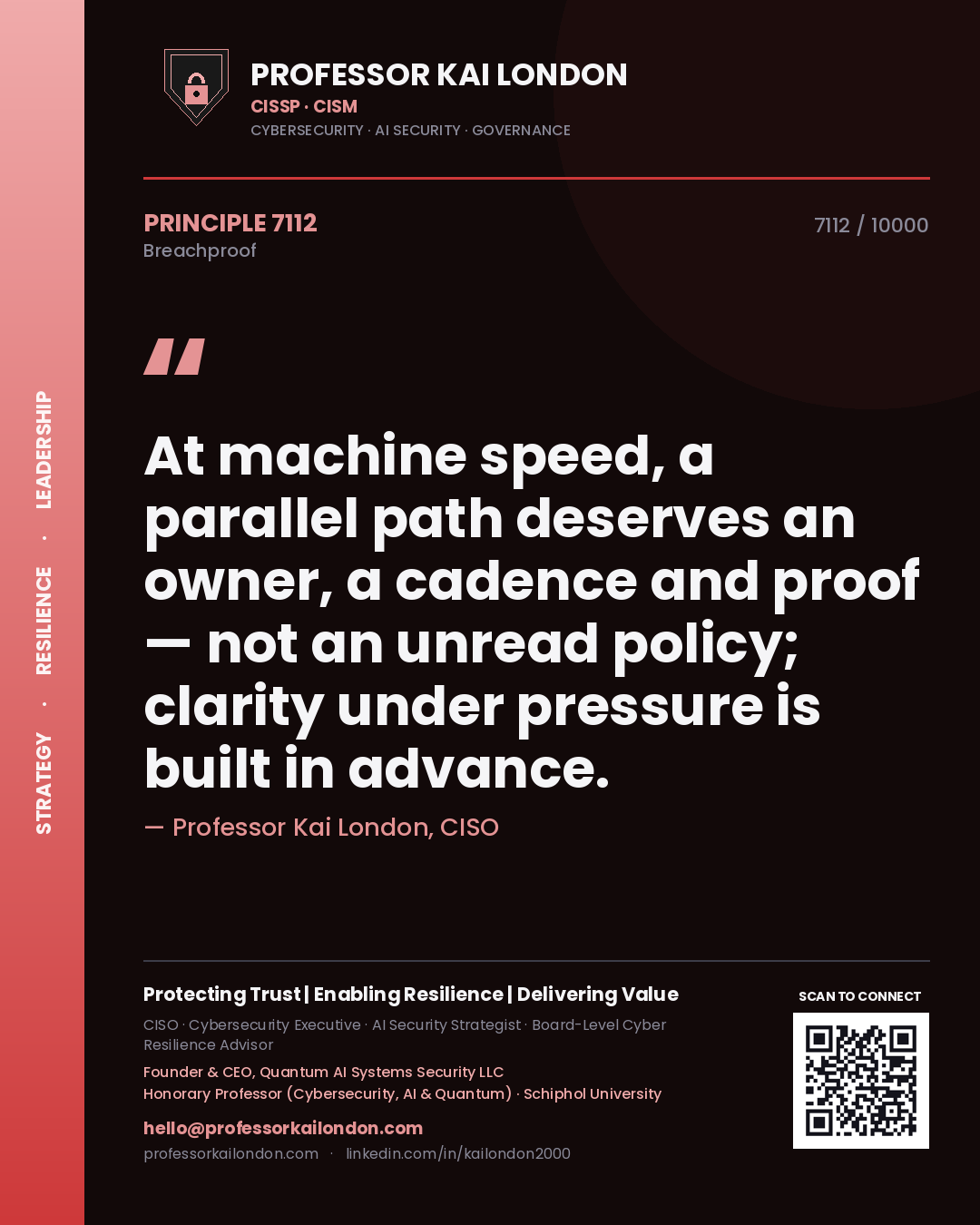 Professor Kai London principle 7112: At machine speed, a parallel path deserves an owner, a cadence and proof — not an unread policy; clarity under pressure is built in advance.