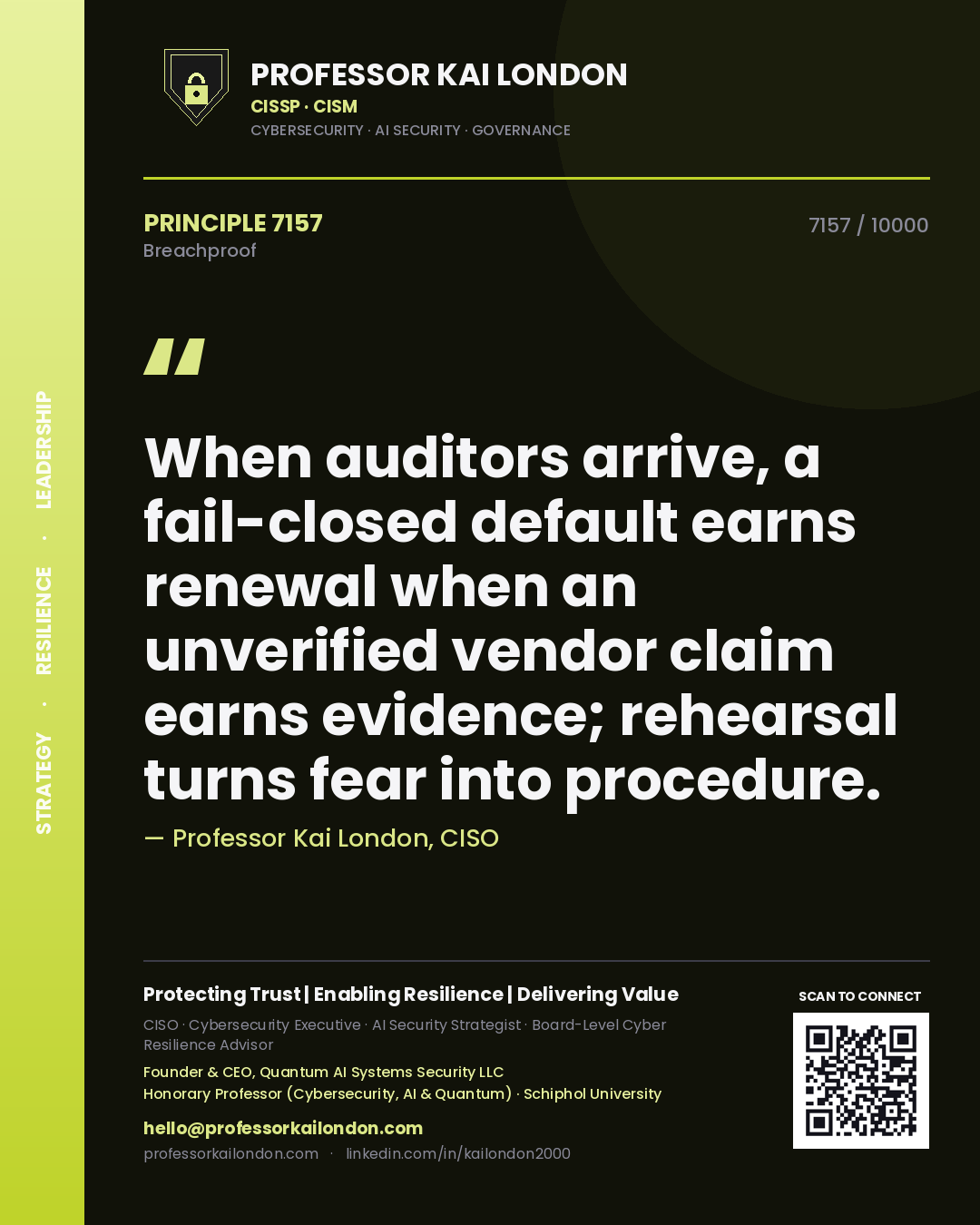 Quote card by Professor Kai London reading 'When auditors arrive, a fail-closed default earns renewal when an unverified vendor claim earns evidence; rehearsal turns fear into procedure.'. From the book Breachproof.
