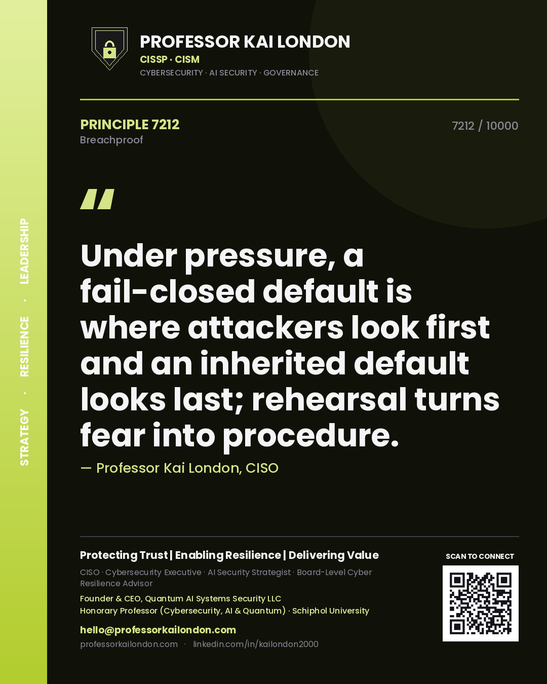 Quote card by Professor Kai London reading 'Under pressure, a fail-closed default is where attackers look first and an inherited default looks last; rehearsal turns fear into procedure.'. From the book Breachproof.