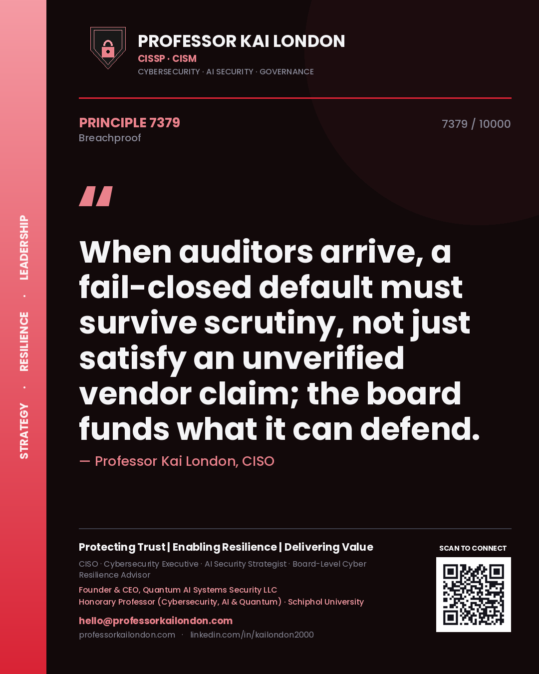Professor Kai London principle 7379: When auditors arrive, a fail-closed default must survive scrutiny, not just satisfy an unverified vendor claim; the board funds what it can defend.
