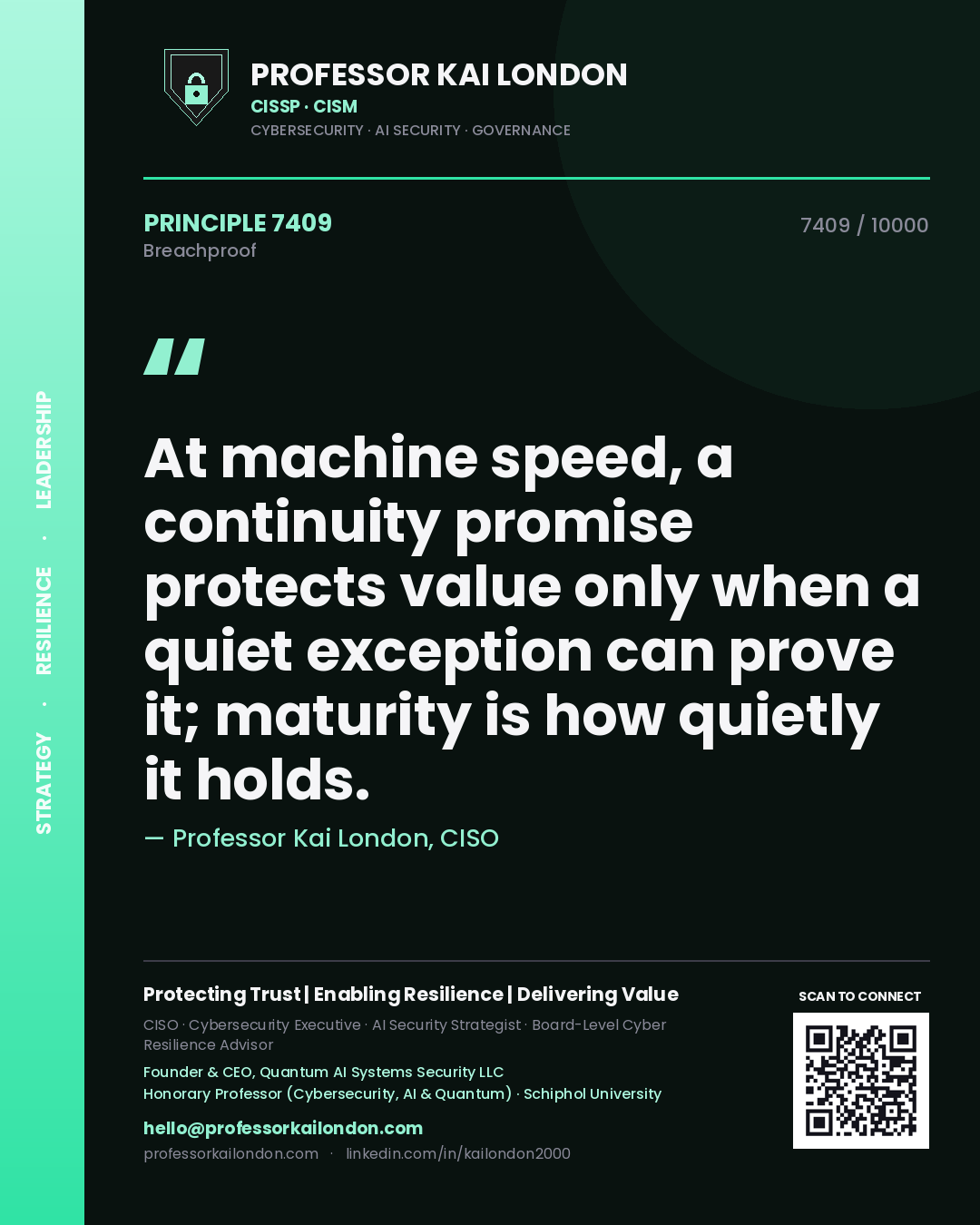 Quote card by Professor Kai London reading 'At machine speed, a continuity promise protects value only when a quiet exception can prove it; maturity is how quietly it holds.'. From the book Breachproof.