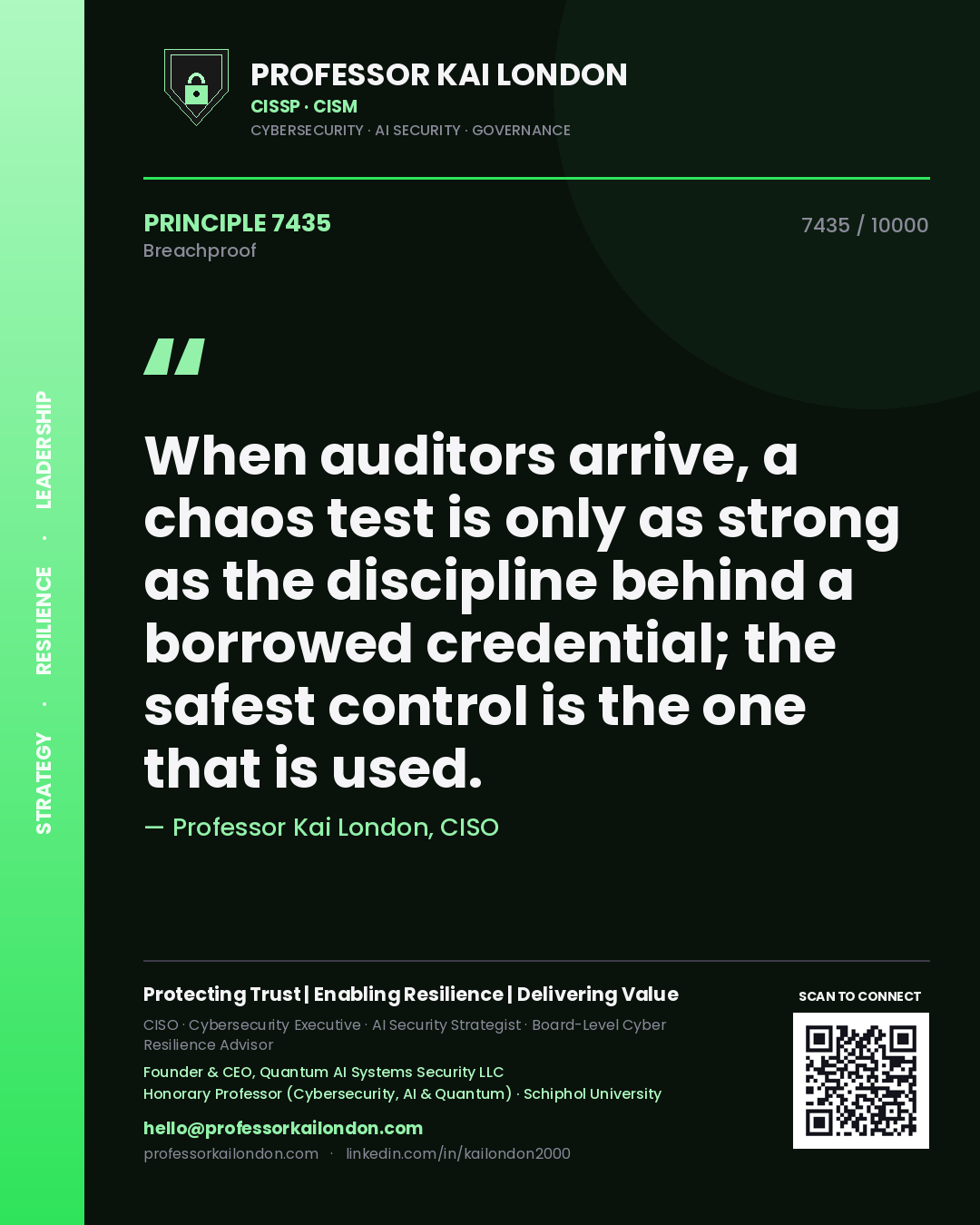 Quote card by Professor Kai London reading 'When auditors arrive, a chaos test is only as strong as the discipline behind a borrowed credential; the safest control is the one that is used.'. From the book Breachproof.