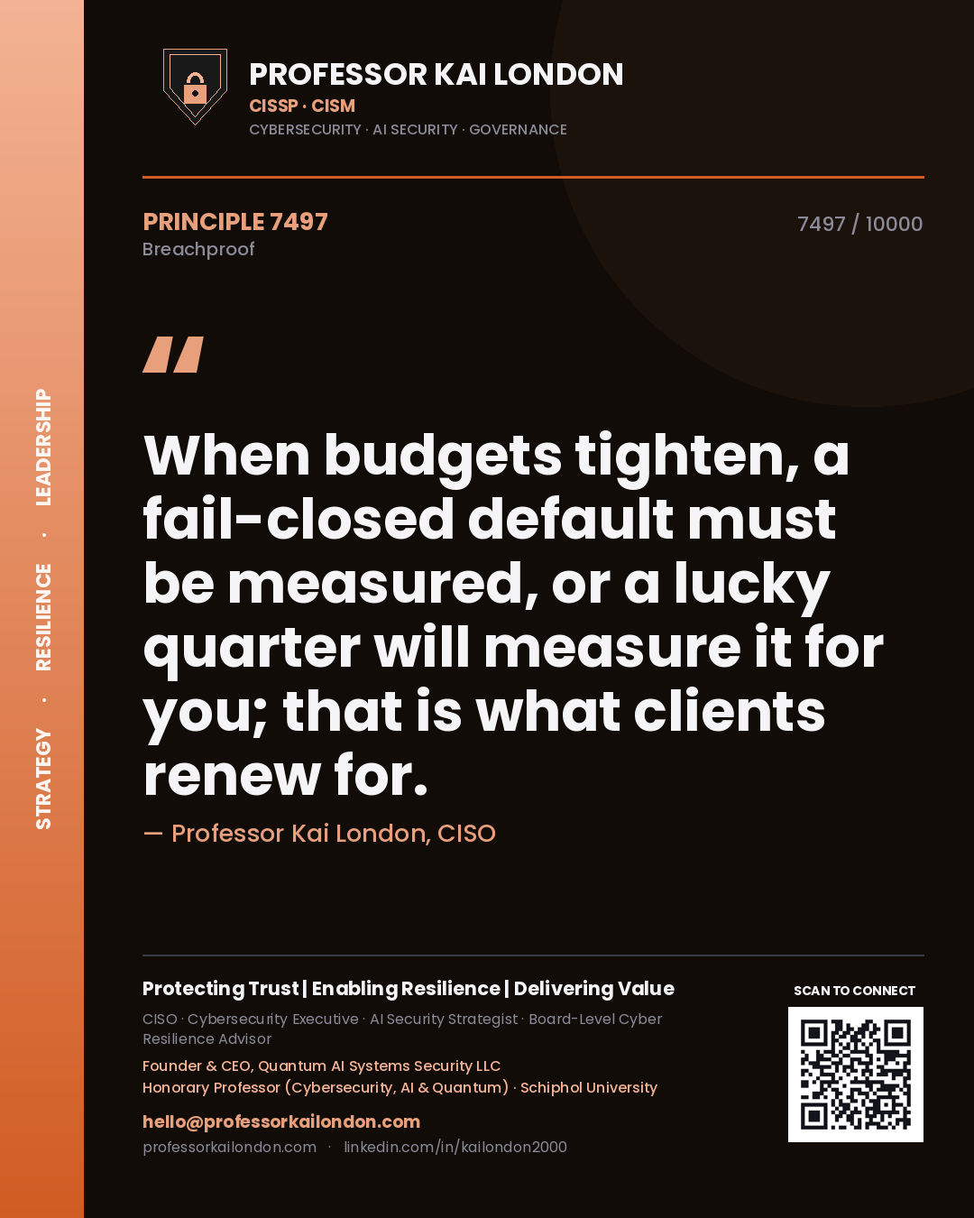 Quote card by Professor Kai London reading 'When budgets tighten, a fail-closed default must be measured, or a lucky quarter will measure it for you; that is what clients renew for.'. From the book Breachproof.