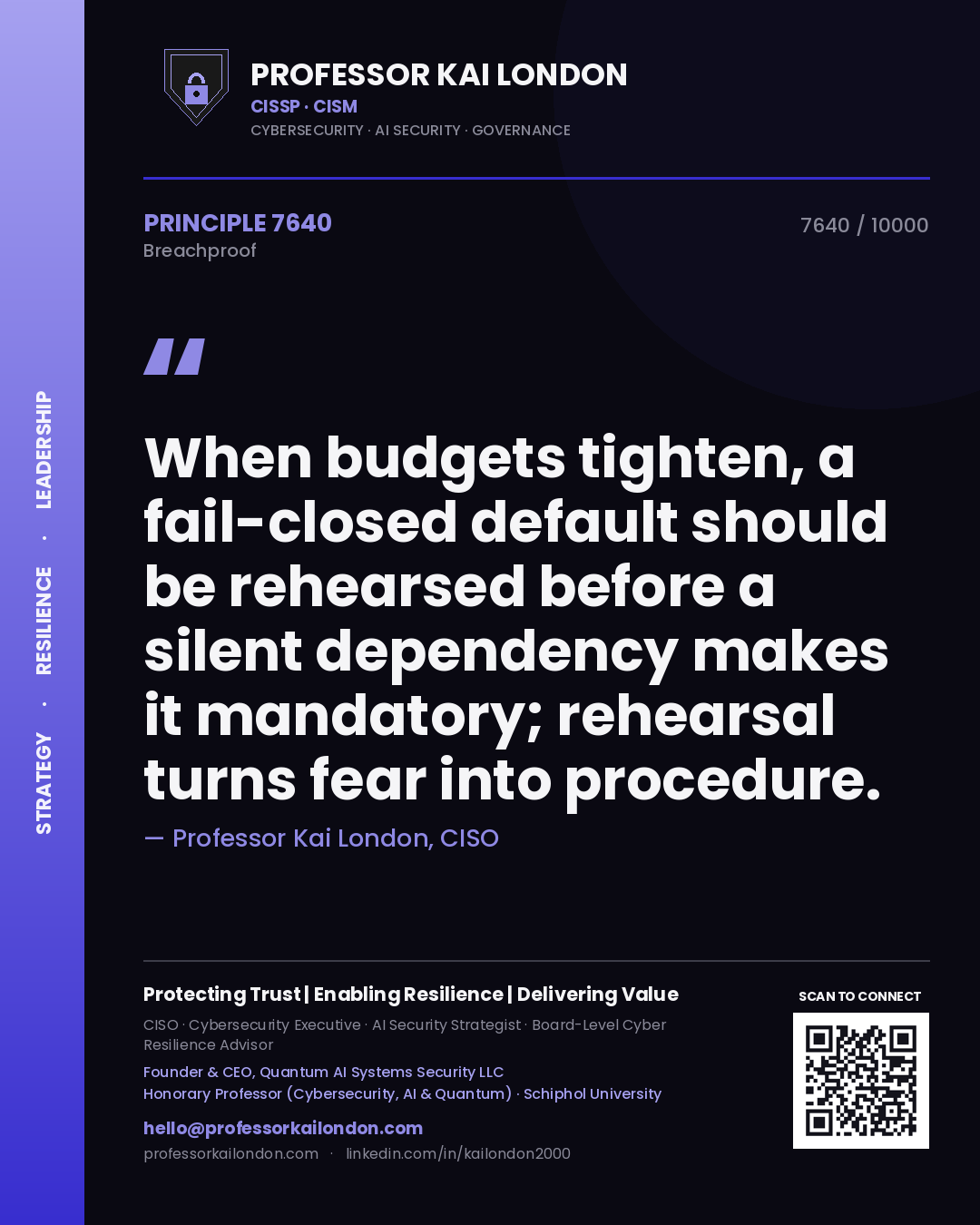 Quote card by Professor Kai London reading 'When budgets tighten, a fail-closed default should be rehearsed before a silent dependency makes it mandatory; rehearsal turns fear into procedure.'. From the book Breachproof.