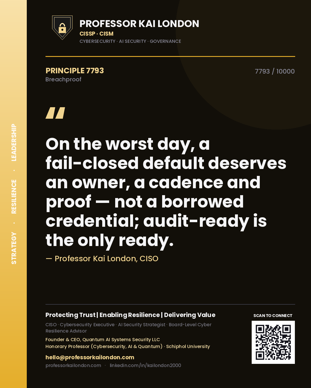 Professor Kai London principle 7793: On the worst day, a fail-closed default deserves an owner, a cadence and proof — not a borrowed credential; audit-ready is the only ready.