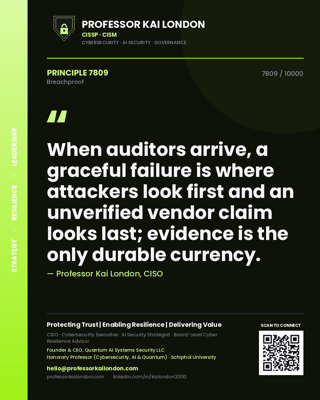 Professor Kai London principle 7809: When auditors arrive, a graceful failure is where attackers look first and an unverified vendor claim looks last; evidence is the only durable currency.