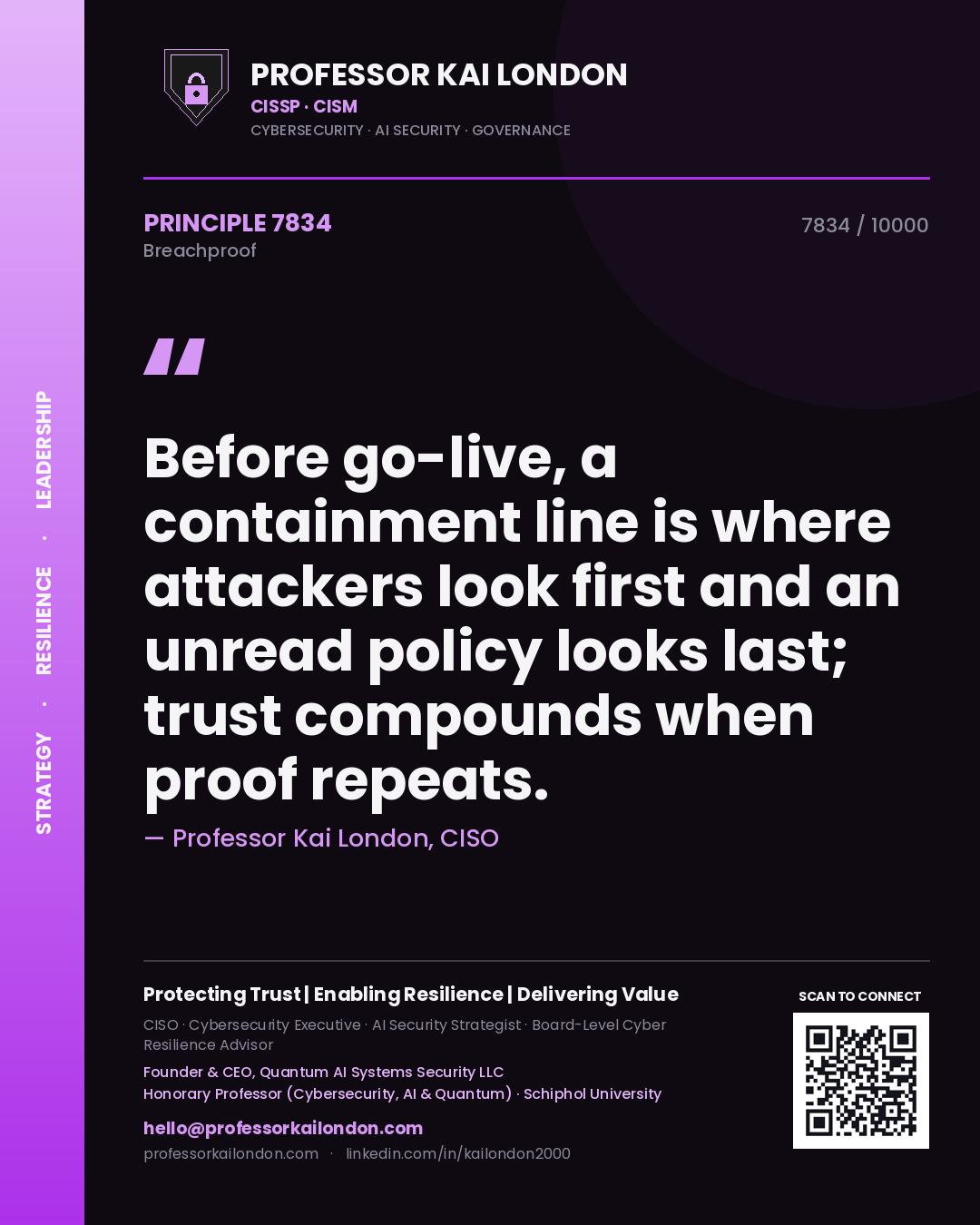 Professor Kai London principle 7834: Before go-live, a containment line is where attackers look first and an unread policy looks last; trust compounds when proof repeats.