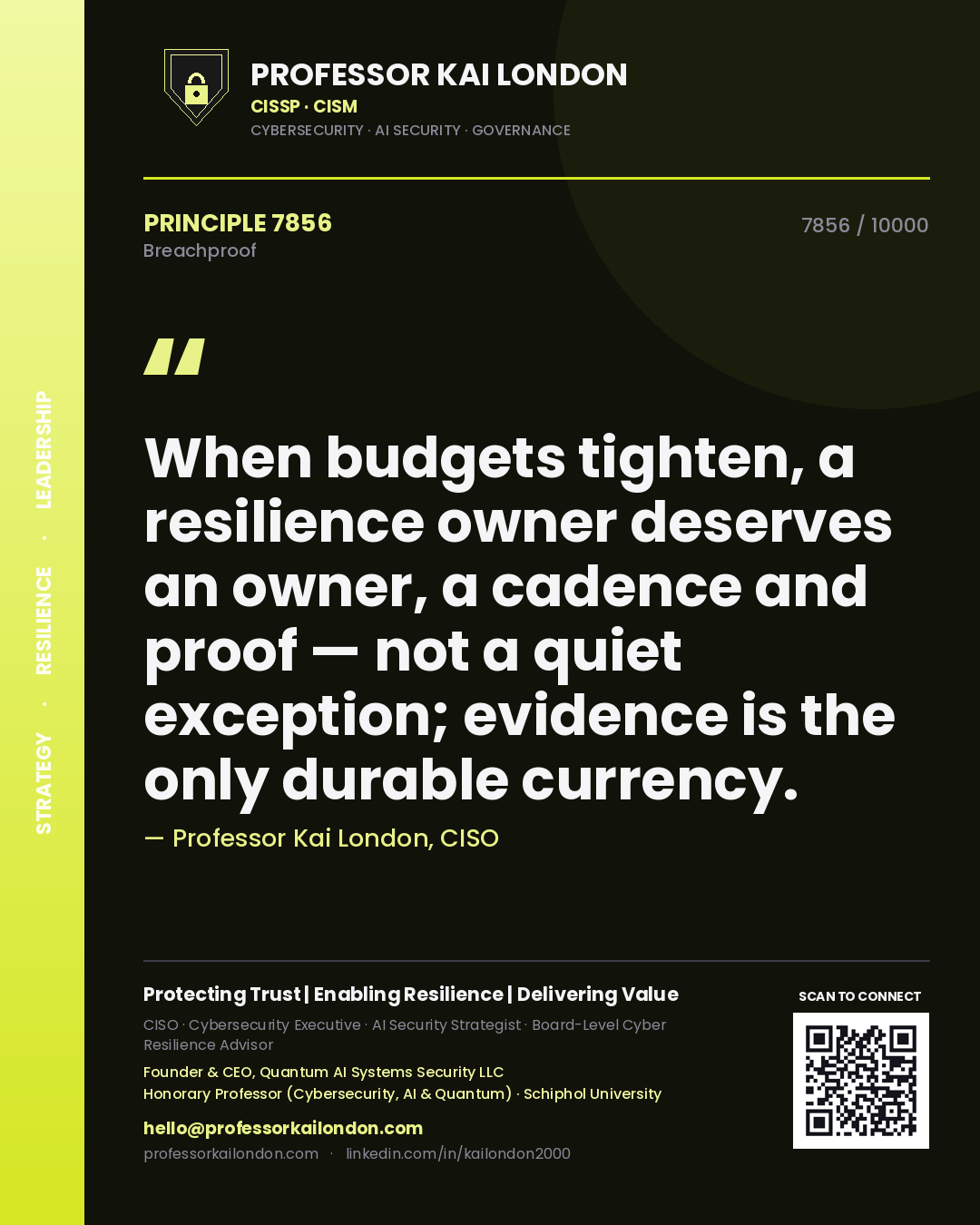 Quote card by Professor Kai London reading 'When budgets tighten, a resilience owner deserves an owner, a cadence and proof — not a quiet exception; evidence is the only durable currency.'. From the book Breachproof.