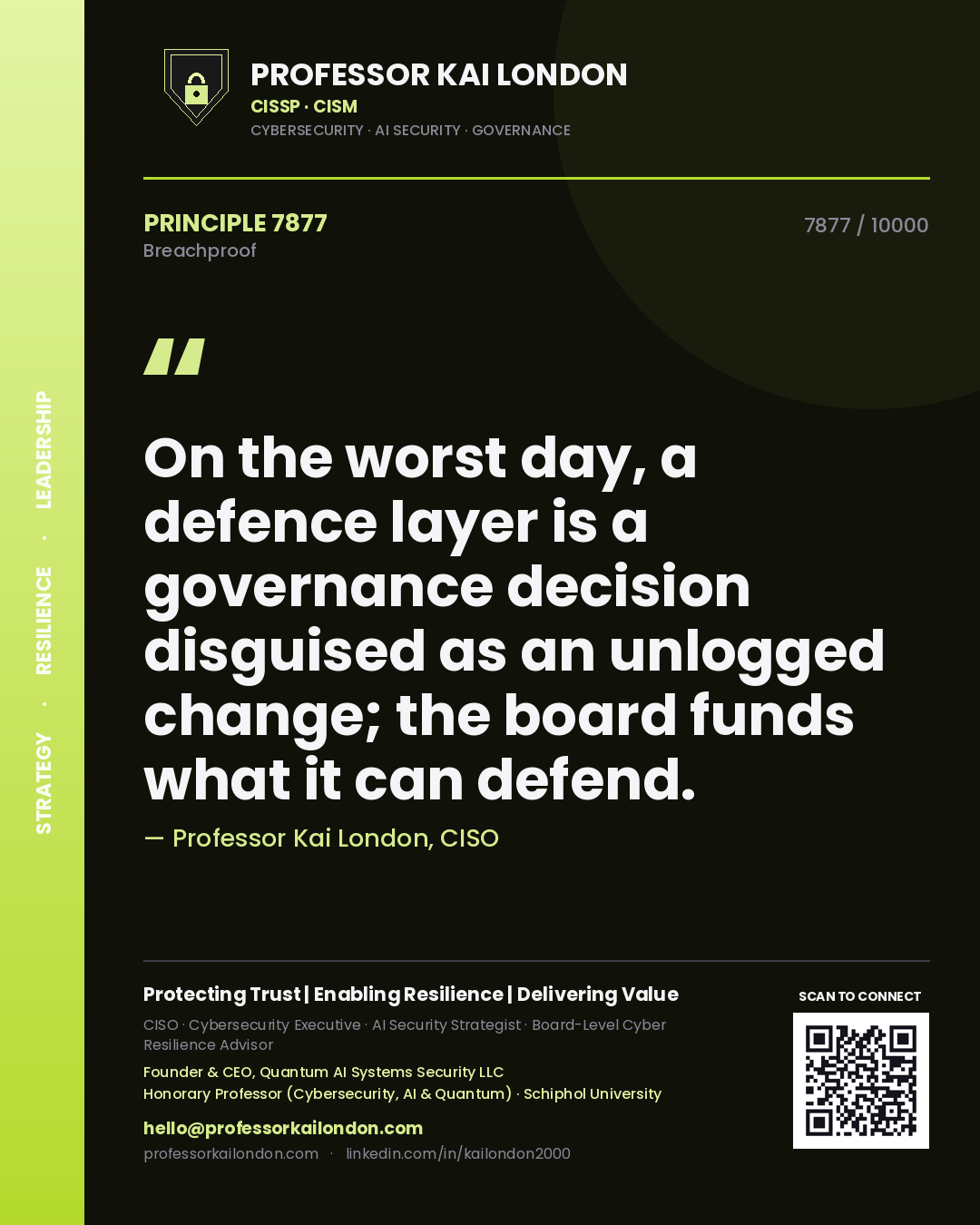 Quote card by Professor Kai London reading 'On the worst day, a defence layer is a governance decision disguised as an unlogged change; the board funds what it can defend.'. From the book Breachproof.