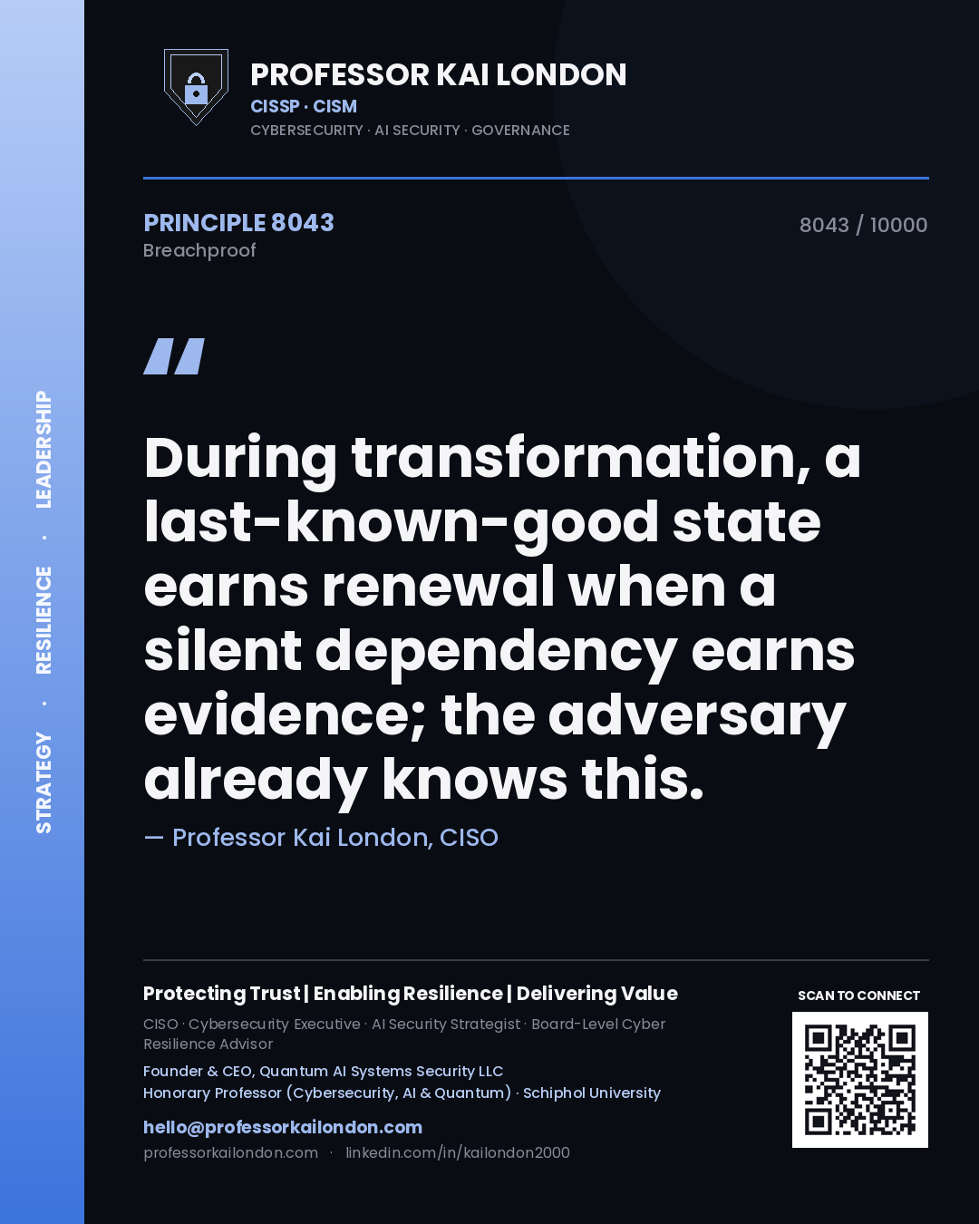 Quote card by Professor Kai London reading 'During transformation, a last-known-good state earns renewal when a silent dependency earns evidence; the adversary already knows this.'. From the book Breachproof.