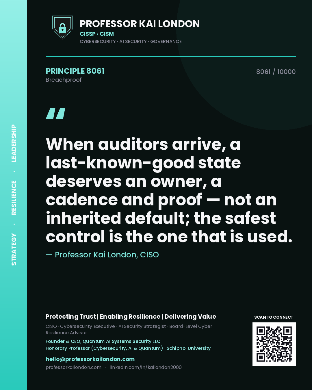 Quote card by Professor Kai London reading 'When auditors arrive, a last-known-good state deserves an owner, a cadence and proof — not an inherited default; the safest control is the one that is used.'. From the book Breachproof.