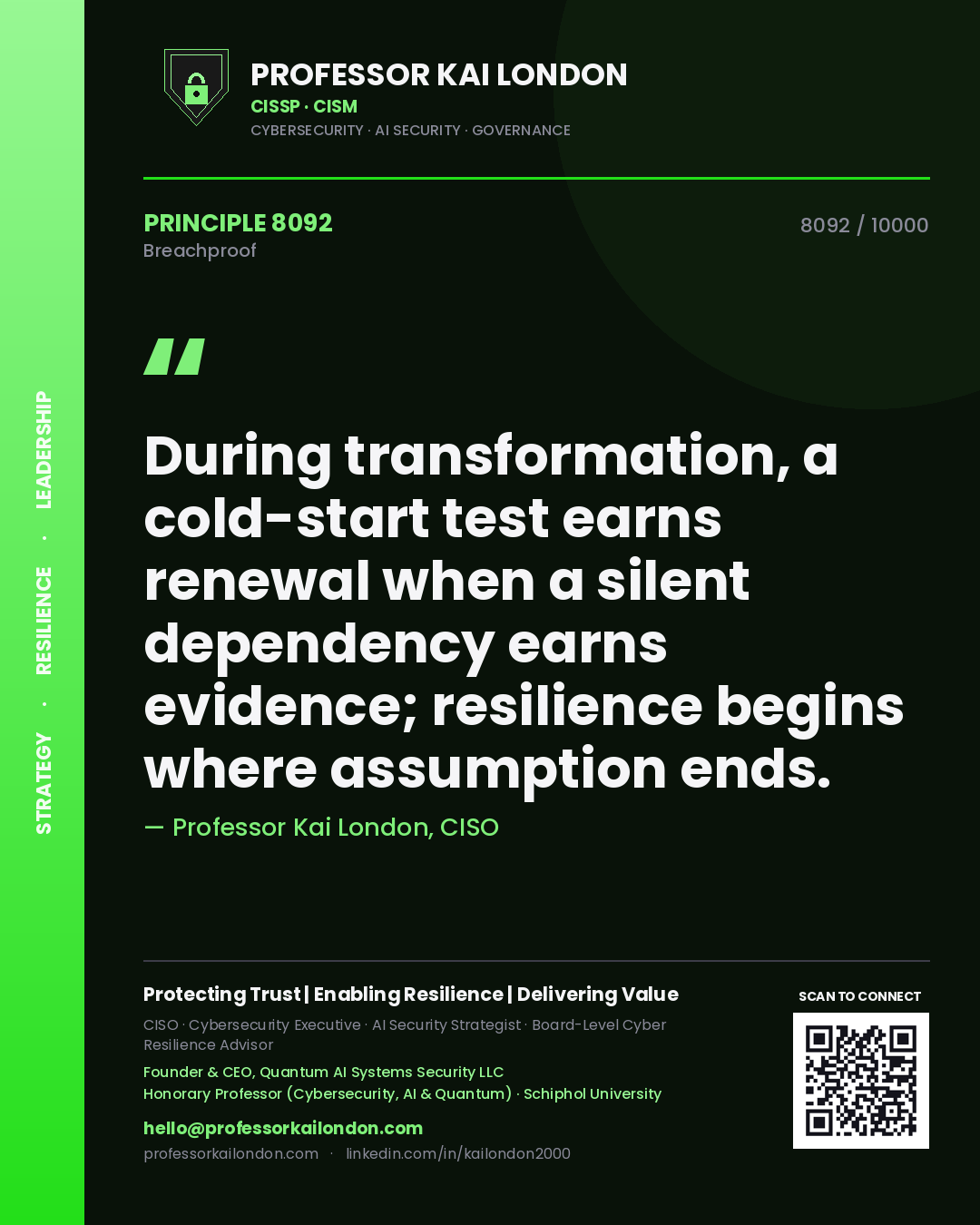 Quote card by Professor Kai London reading 'During transformation, a cold-start test earns renewal when a silent dependency earns evidence; resilience begins where assumption ends.'. From the book Breachproof.