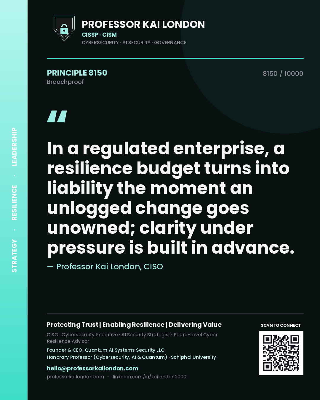 Professor Kai London principle 8150: In a regulated enterprise, a resilience budget turns into liability the moment an unlogged change goes unowned; clarity under pressure is built in advance.