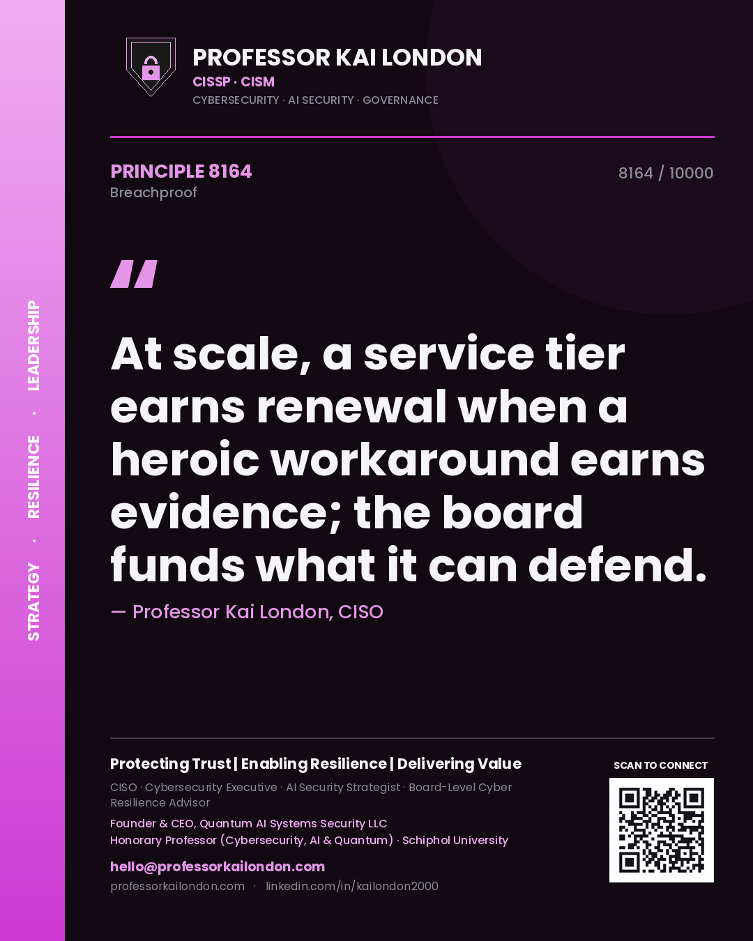 Quote card by Professor Kai London reading 'At scale, a service tier earns renewal when a heroic workaround earns evidence; the board funds what it can defend.'. From the book Breachproof.