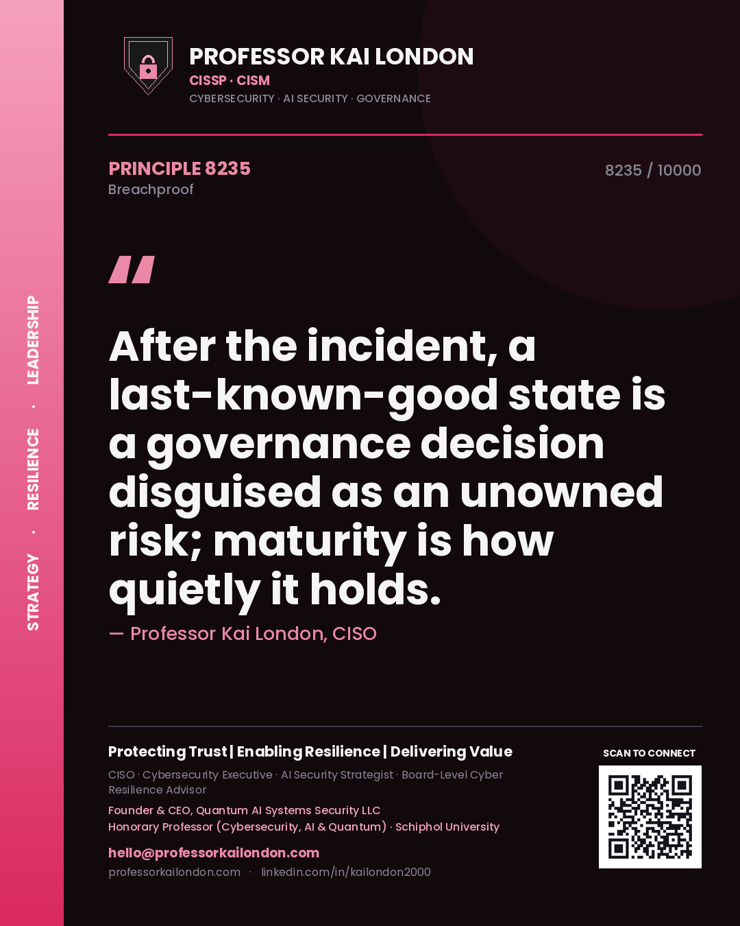 Quote card by Professor Kai London reading 'After the incident, a last-known-good state is a governance decision disguised as an unowned risk; maturity is how quietly it holds.'. From the book Breachproof.