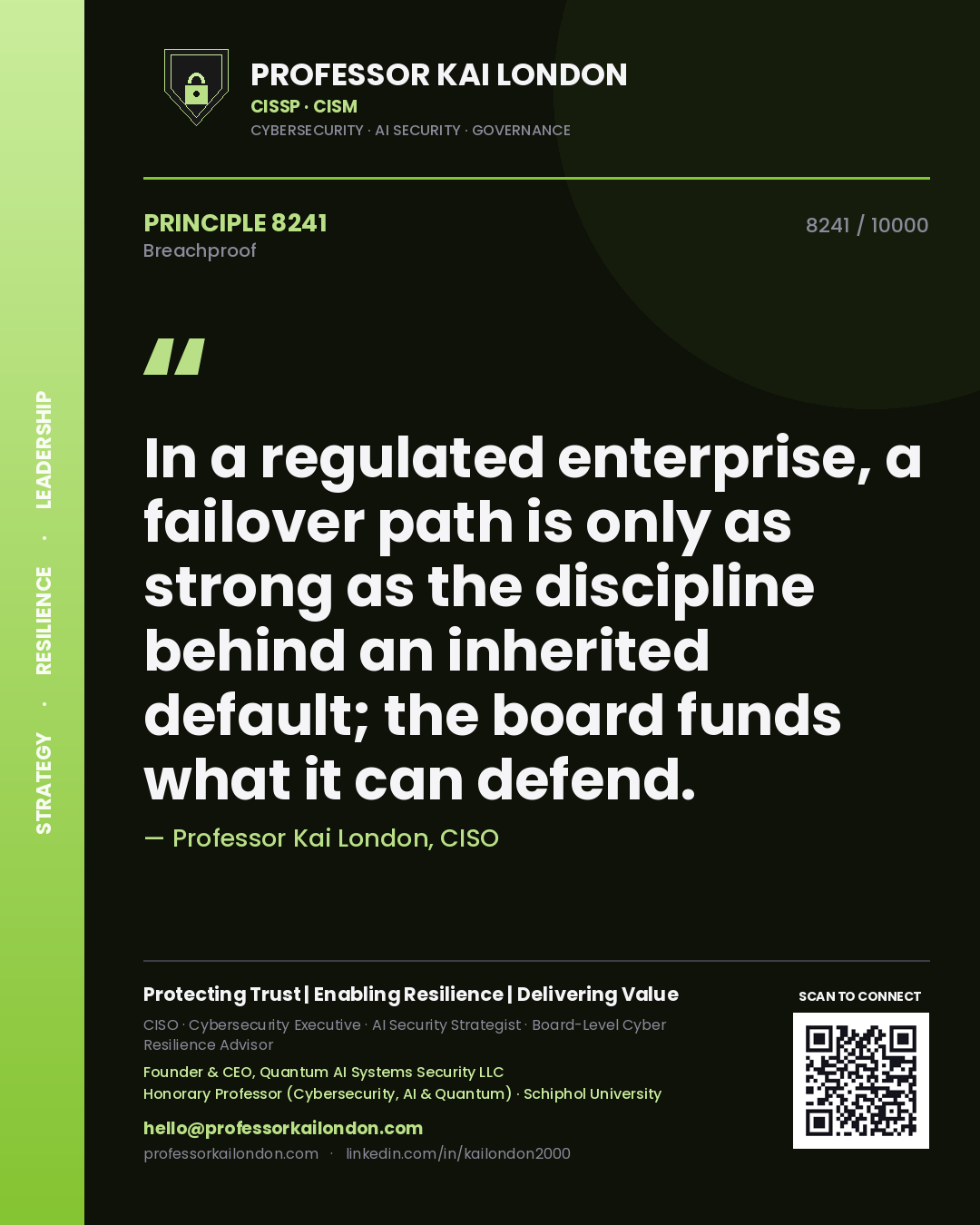 Professor Kai London principle 8241: In a regulated enterprise, a failover path is only as strong as the discipline behind an inherited default; the board funds what it can defend.