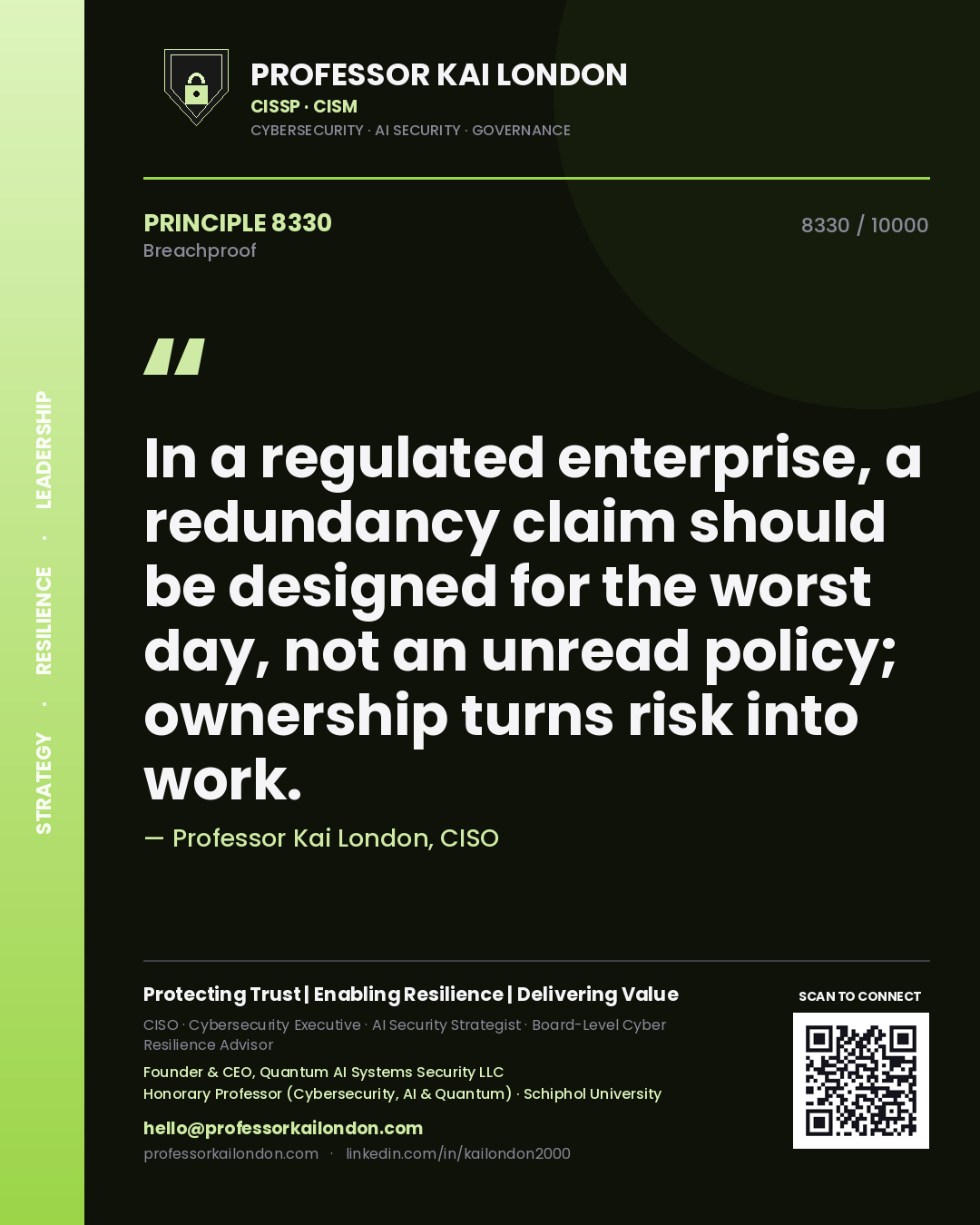 Quote card by Professor Kai London reading 'In a regulated enterprise, a redundancy claim should be designed for the worst day, not an unread policy; ownership turns risk into work.'. From the book Breachproof.