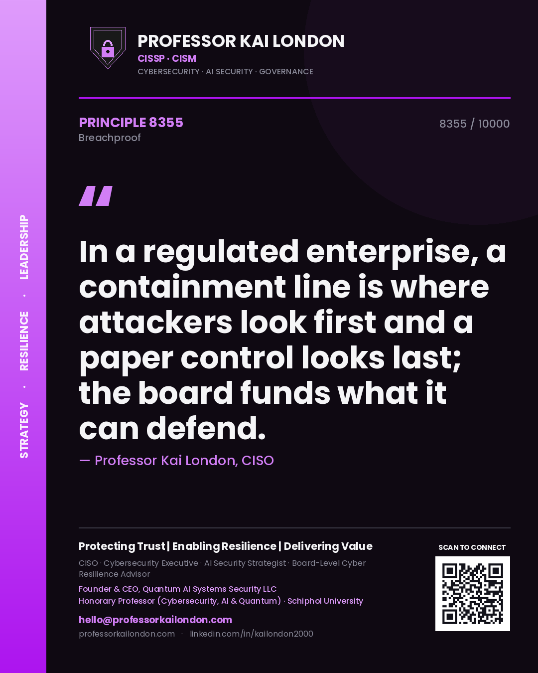 Quote card by Professor Kai London reading 'In a regulated enterprise, a containment line is where attackers look first and a paper control looks last; the board funds what it can defend.'. From the book Breachproof.