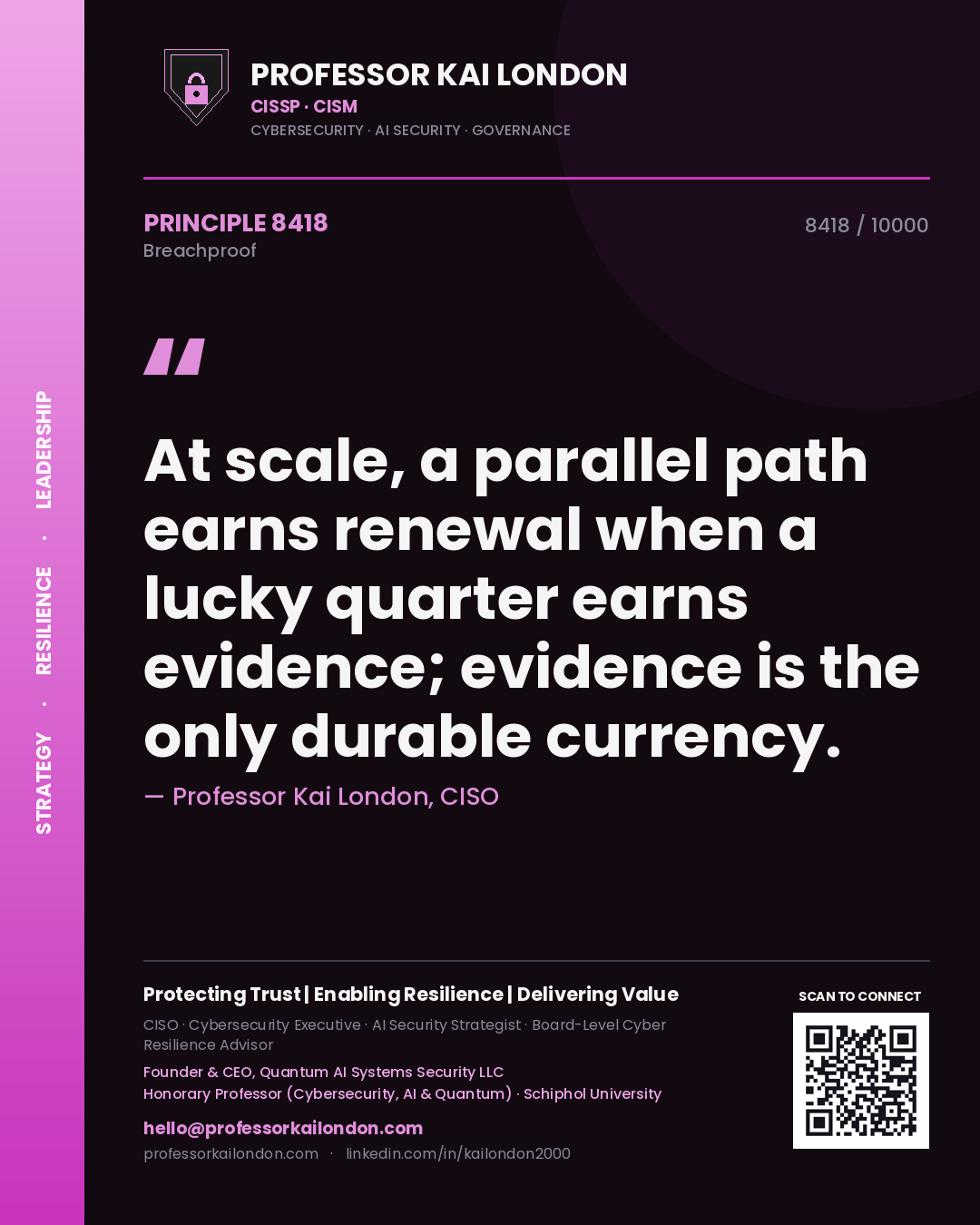 Quote card by Professor Kai London reading 'At scale, a parallel path earns renewal when a lucky quarter earns evidence; evidence is the only durable currency.'. From the book Breachproof.