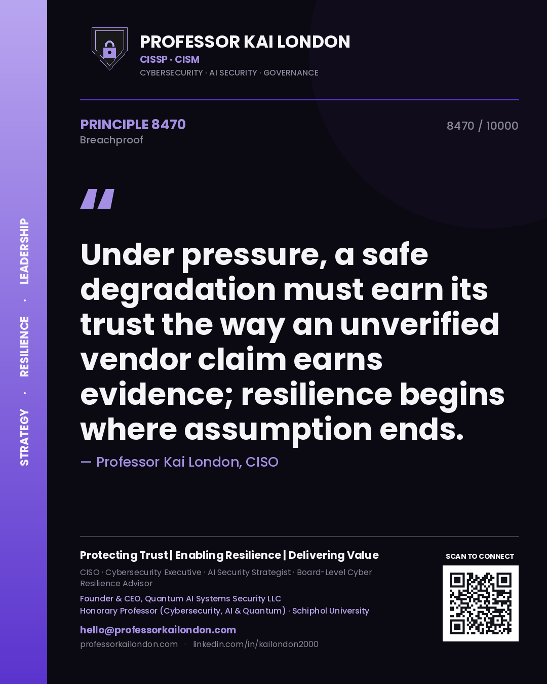 Quote card by Professor Kai London reading 'Under pressure, a safe degradation must earn its trust the way an unverified vendor claim earns evidence; resilience begins where assumption ends.'. From the book Breachproof.