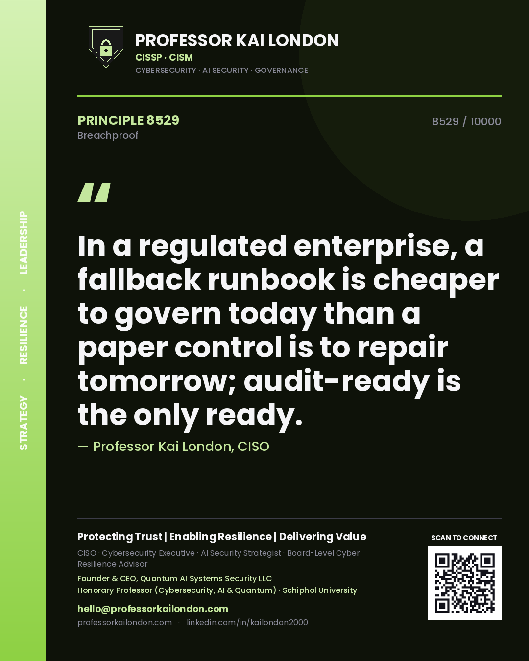 Quote card by Professor Kai London reading 'In a regulated enterprise, a fallback runbook is cheaper to govern today than a paper control is to repair tomorrow; audit-ready is the only ready.'. From the book Breachproof.