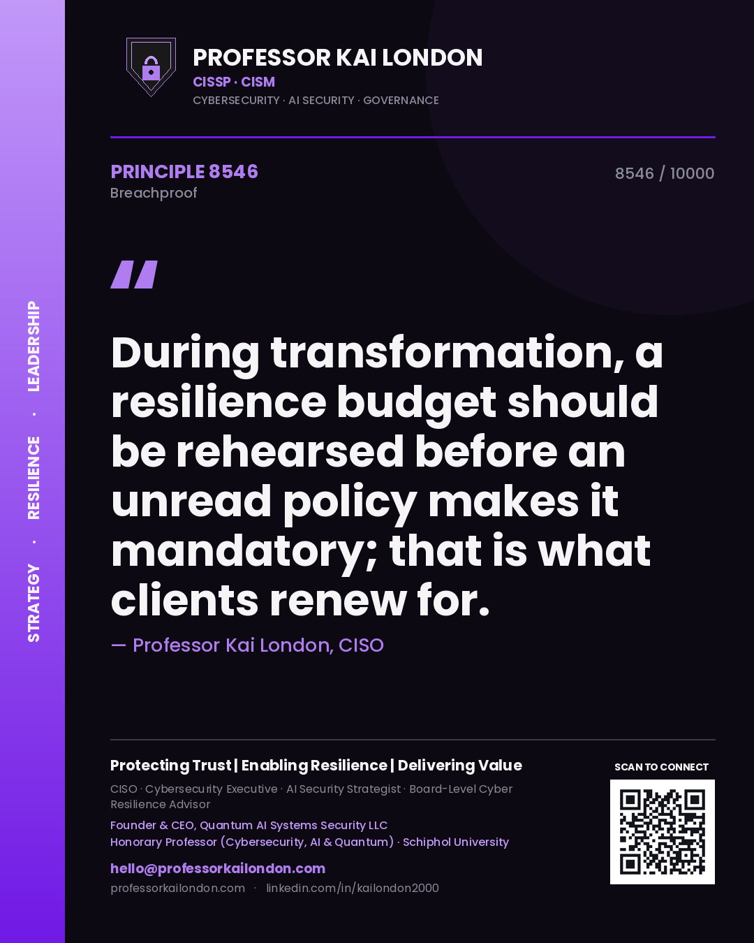 Quote card by Professor Kai London reading 'During transformation, a resilience budget should be rehearsed before an unread policy makes it mandatory; that is what clients renew for.'. From the book Breachproof.