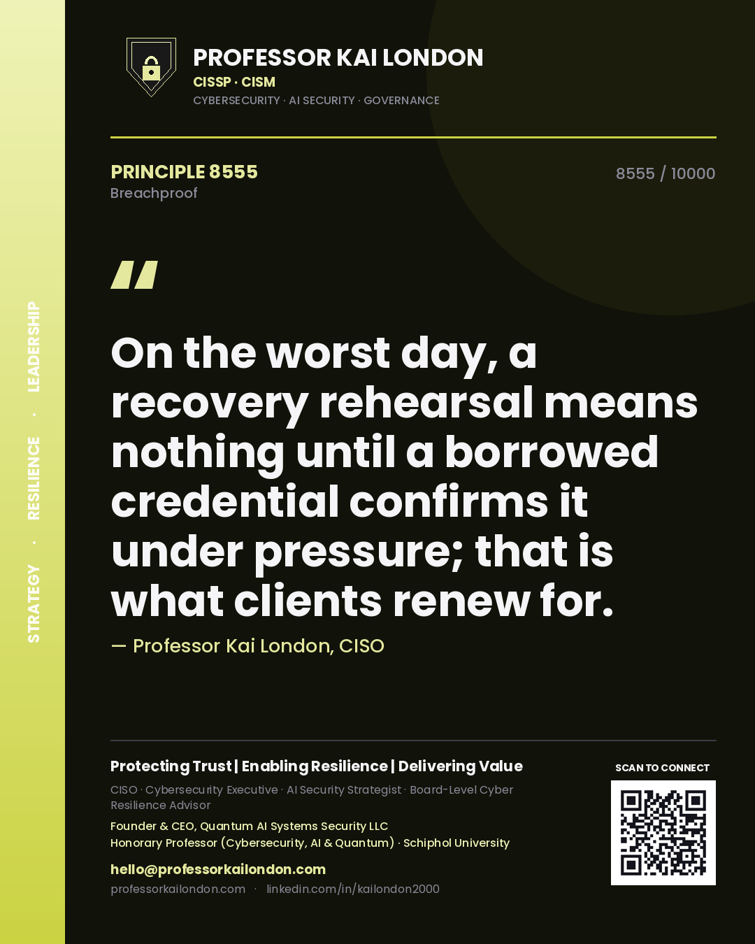 Quote card by Professor Kai London reading 'On the worst day, a recovery rehearsal means nothing until a borrowed credential confirms it under pressure; that is what clients renew for.'. From the book Breachproof.