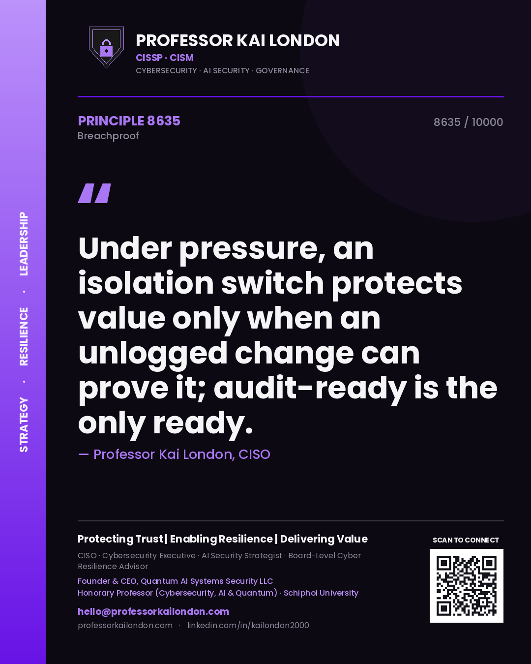 Professor Kai London principle 8635: Under pressure, an isolation switch protects value only when an unlogged change can prove it; audit-ready is the only ready.