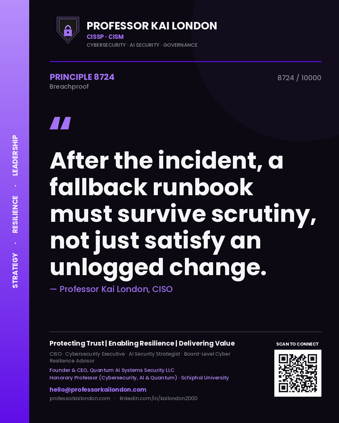 Professor Kai London principle 8724: After the incident, a fallback runbook must survive scrutiny, not just satisfy an unlogged change.