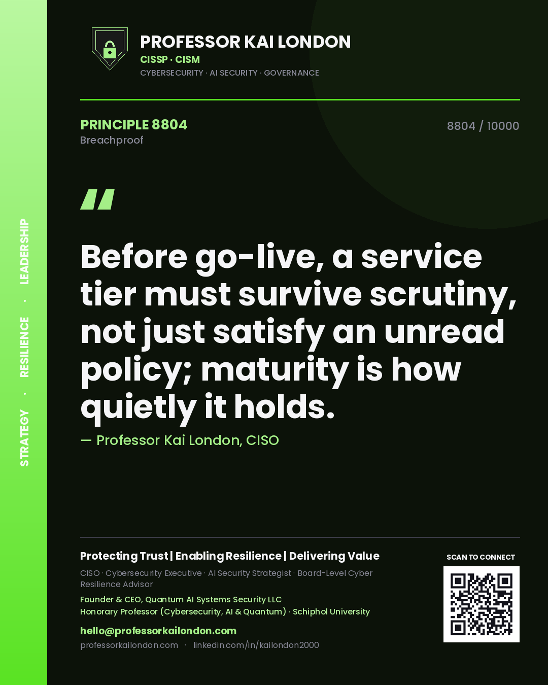 Quote card by Professor Kai London reading 'Before go-live, a service tier must survive scrutiny, not just satisfy an unread policy; maturity is how quietly it holds.'. From the book Breachproof.