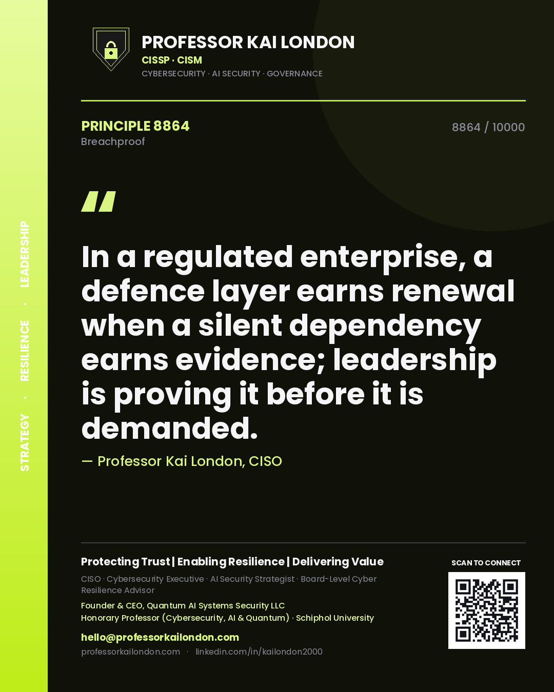 Professor Kai London principle 8864: In a regulated enterprise, a defence layer earns renewal when a silent dependency earns evidence; leadership is proving it before it is demanded.