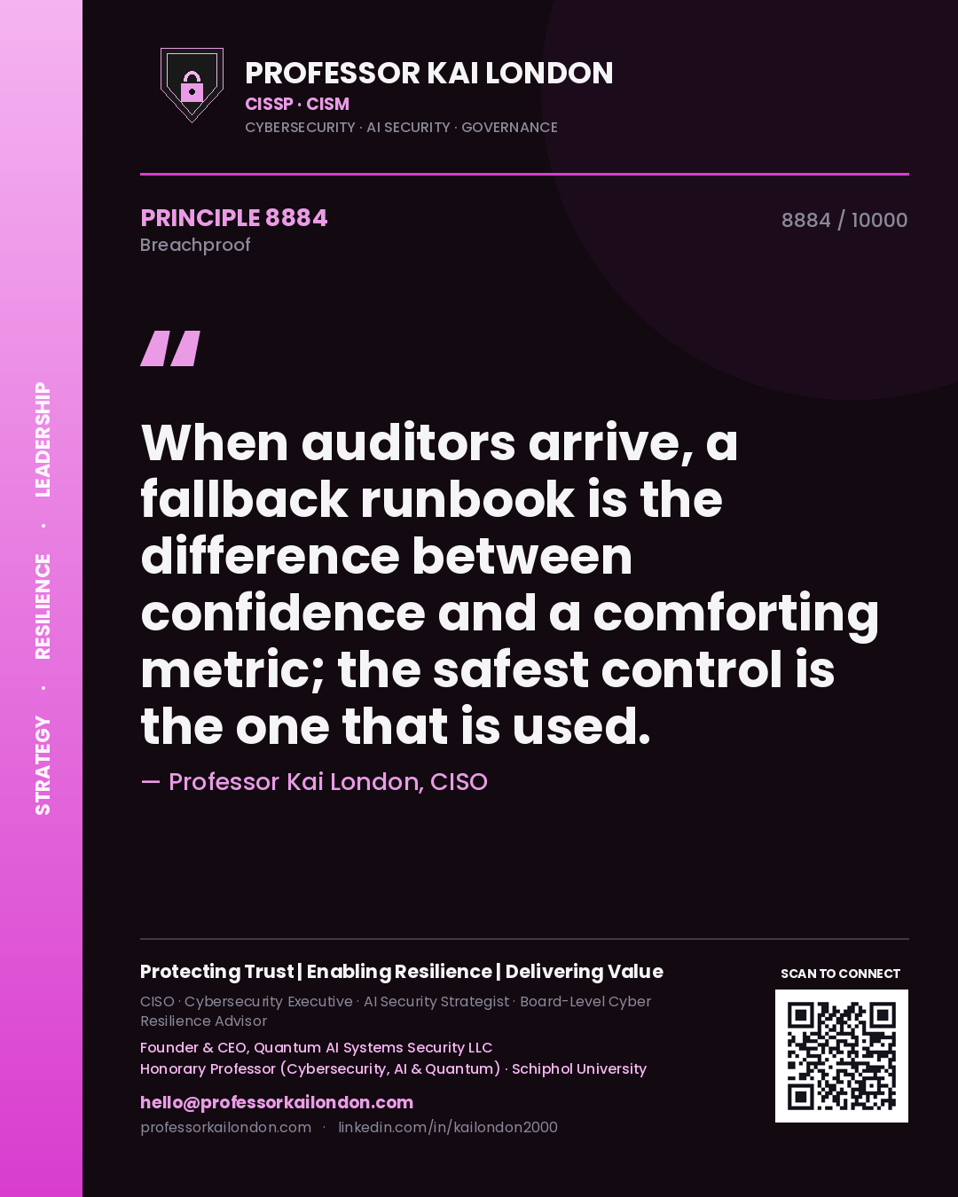 Professor Kai London principle 8884: When auditors arrive, a fallback runbook is the difference between confidence and a comforting metric; the safest control is the one that is used.