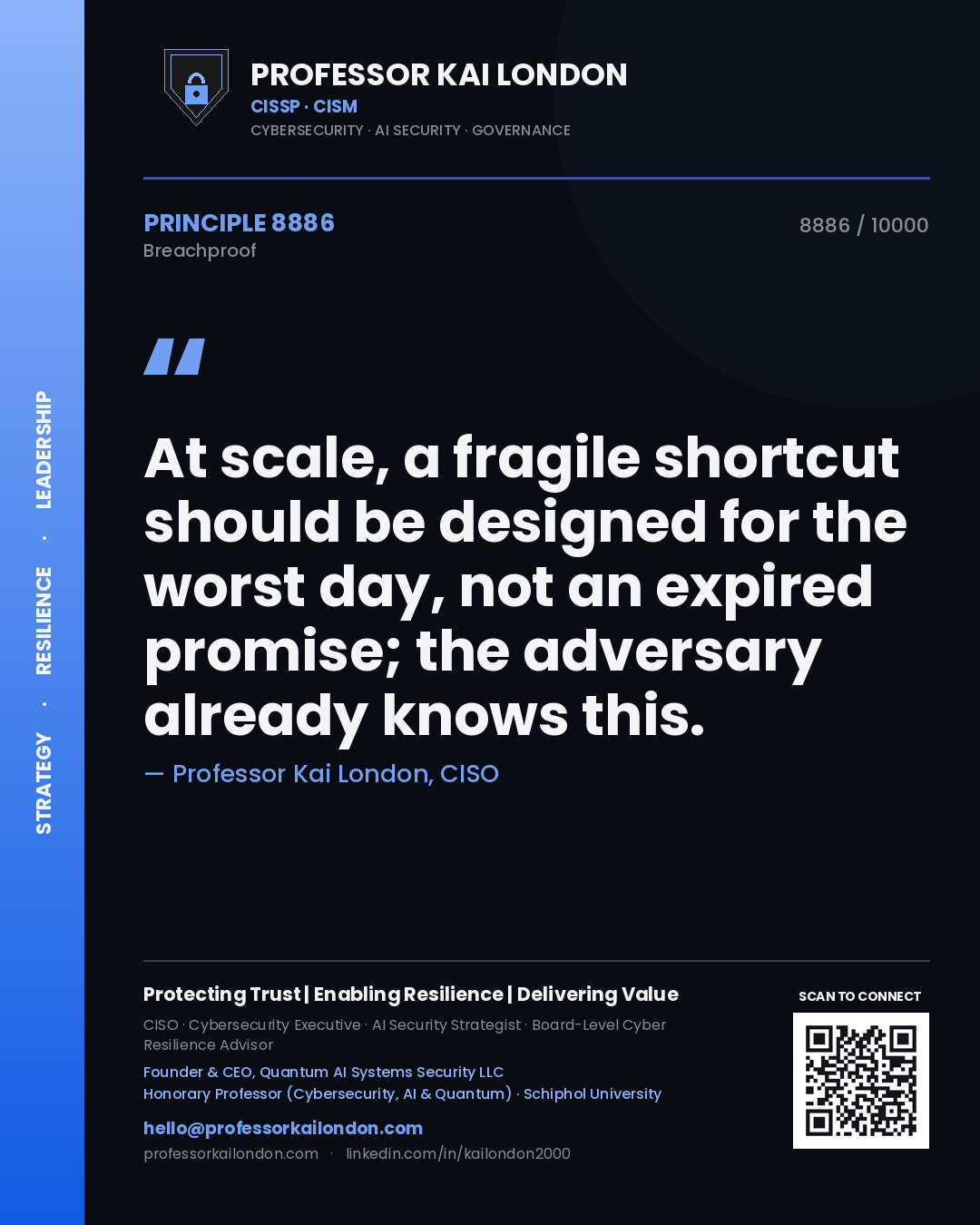 Quote card by Professor Kai London reading 'At scale, a fragile shortcut should be designed for the worst day, not an expired promise; the adversary already knows this.'. From the book Breachproof.
