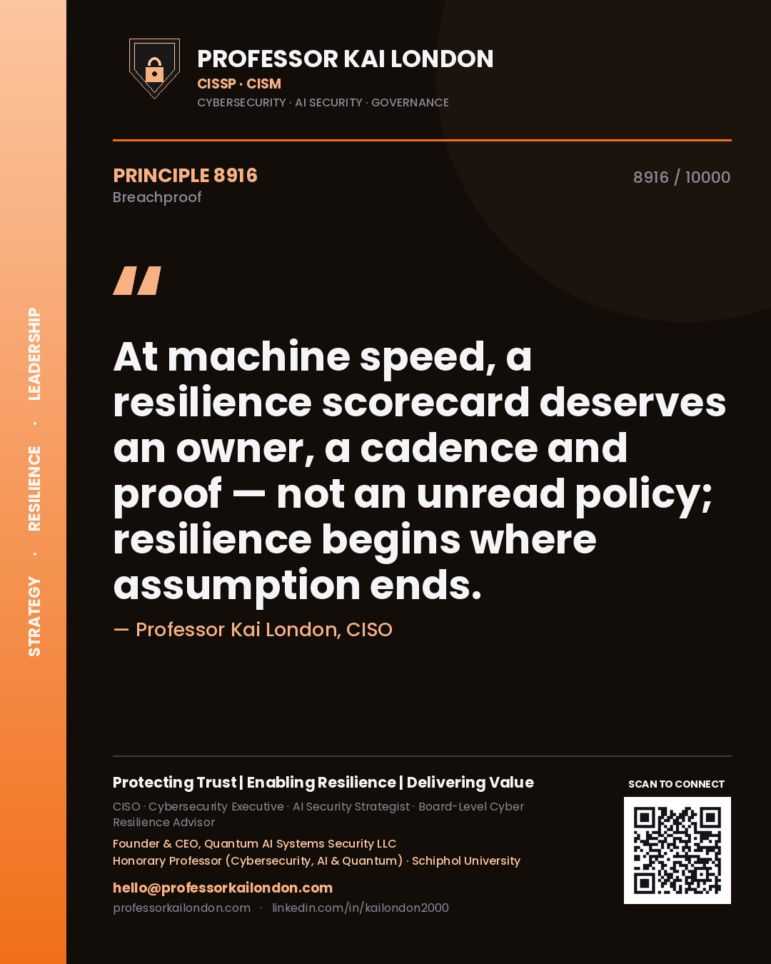 Professor Kai London principle 8916: At machine speed, a resilience scorecard deserves an owner, a cadence and proof — not an unread policy; resilience begins where assumption ends.