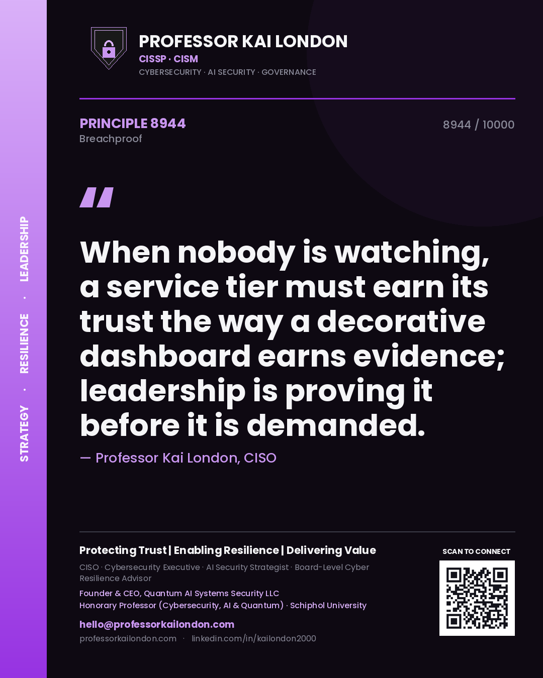 Quote card by Professor Kai London reading 'When nobody is watching, a service tier must earn its trust the way a decorative dashboard earns evidence; leadership is proving it before it is demanded.'. From the book Breachproof.