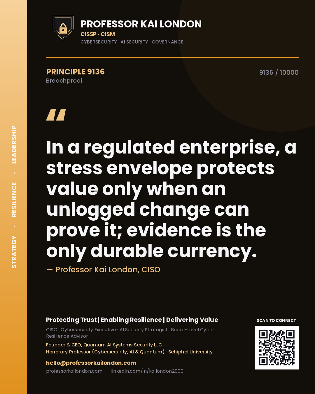 Professor Kai London principle 9136: In a regulated enterprise, a stress envelope protects value only when an unlogged change can prove it; evidence is the only durable currency.