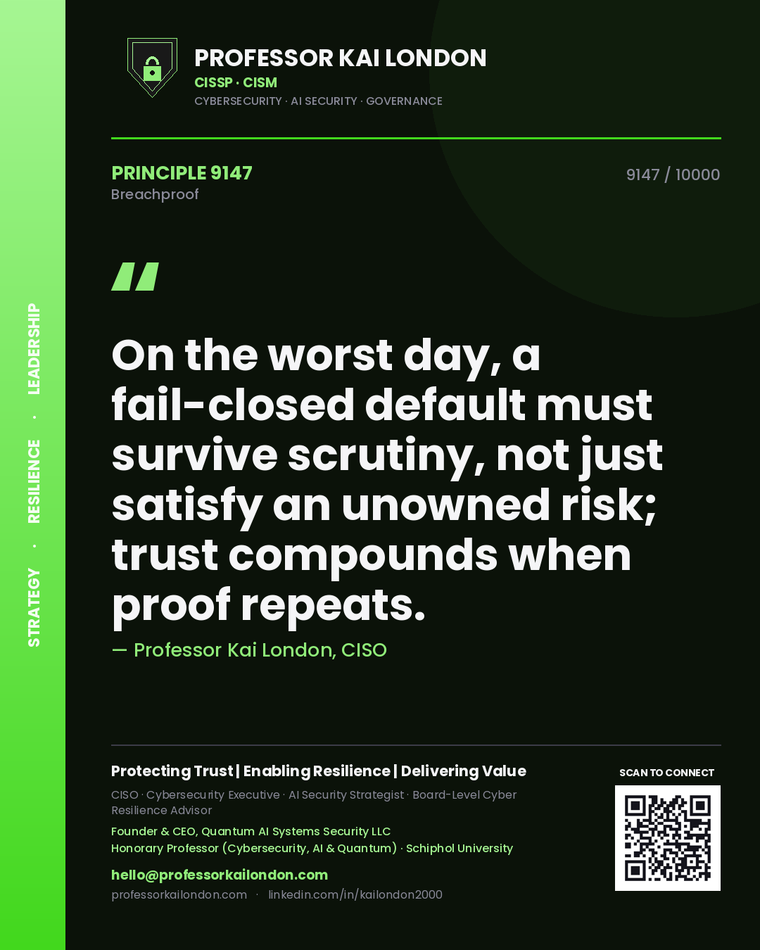 Professor Kai London principle 9147: On the worst day, a fail-closed default must survive scrutiny, not just satisfy an unowned risk; trust compounds when proof repeats.