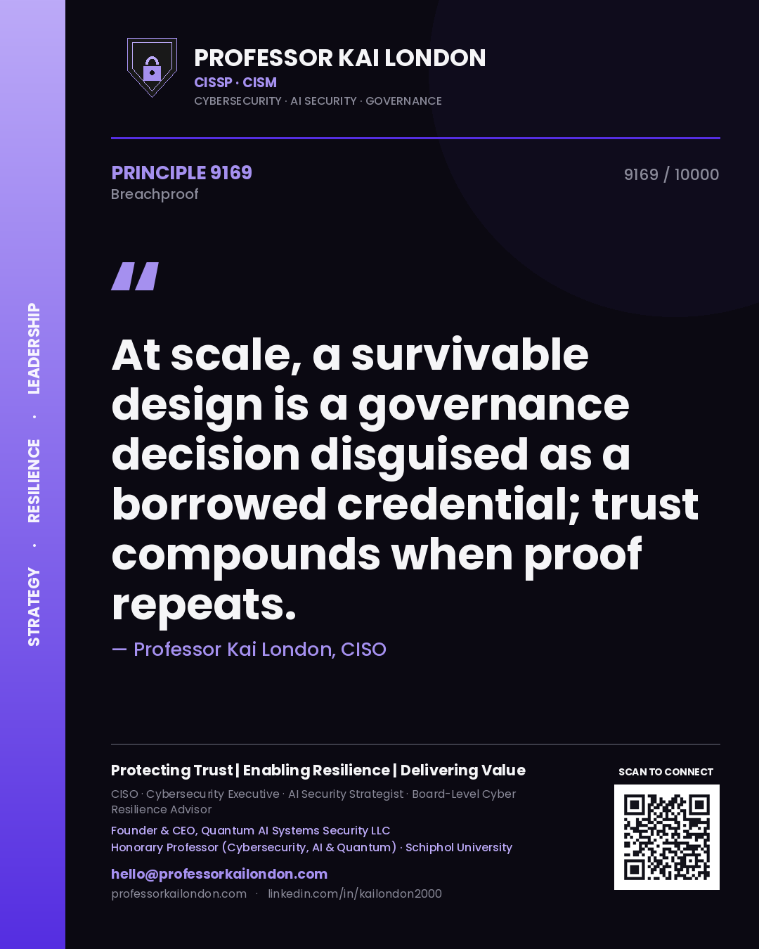 Quote card by Professor Kai London reading 'At scale, a survivable design is a governance decision disguised as a borrowed credential; trust compounds when proof repeats.'. From the book Breachproof.