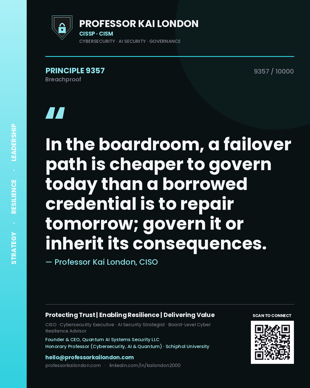 Professor Kai London principle 9357: In the boardroom, a failover path is cheaper to govern today than a borrowed credential is to repair tomorrow; govern it or inherit its consequences.