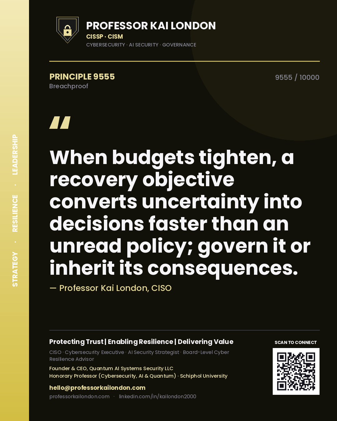 Professor Kai London principle 9555: When budgets tighten, a recovery objective converts uncertainty into decisions faster than an unread policy; govern it or inherit its consequences.