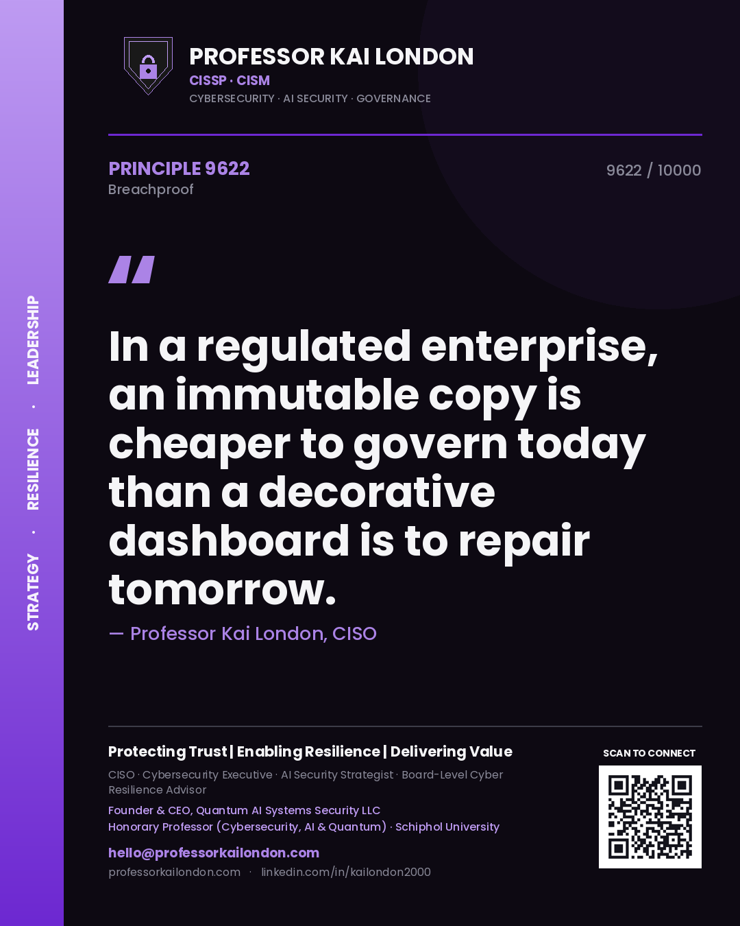 Professor Kai London principle 9622: In a regulated enterprise, an immutable copy is cheaper to govern today than a decorative dashboard is to repair tomorrow.