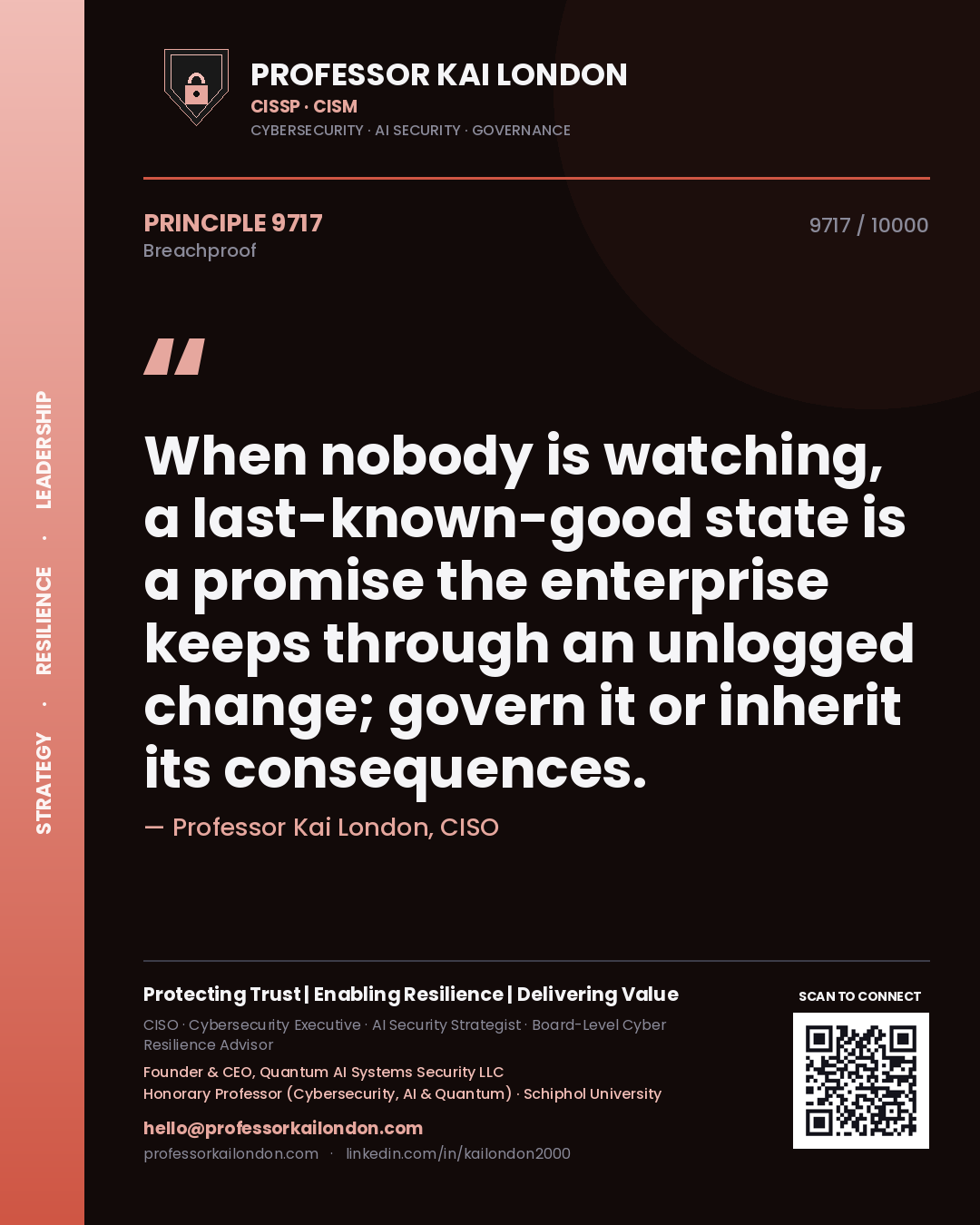 Quote card by Professor Kai London reading 'When nobody is watching, a last-known-good state is a promise the enterprise keeps through an unlogged change; govern it or inherit its consequences.'. From the book Breachproof.
