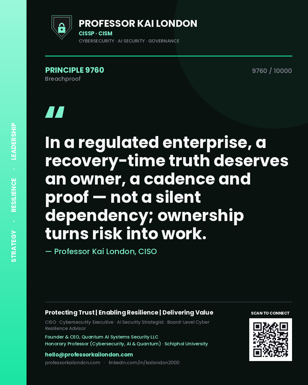 Quote card by Professor Kai London reading 'In a regulated enterprise, a recovery-time truth deserves an owner, a cadence and proof — not a silent dependency; ownership turns risk into work.'. From the book Breachproof.