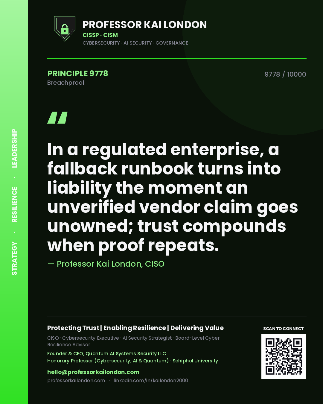 Quote card by Professor Kai London reading 'In a regulated enterprise, a fallback runbook turns into liability the moment an unverified vendor claim goes unowned; trust compounds when proof repeats.'. From the book Breachproof.
