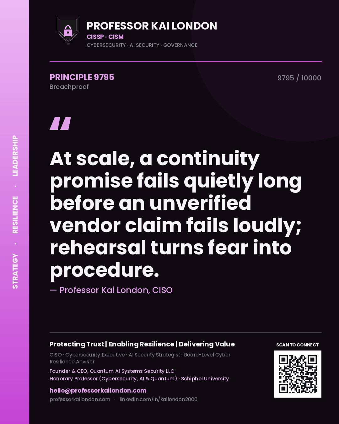 Quote card by Professor Kai London reading 'At scale, a continuity promise fails quietly long before an unverified vendor claim fails loudly; rehearsal turns fear into procedure.'. From the book Breachproof.