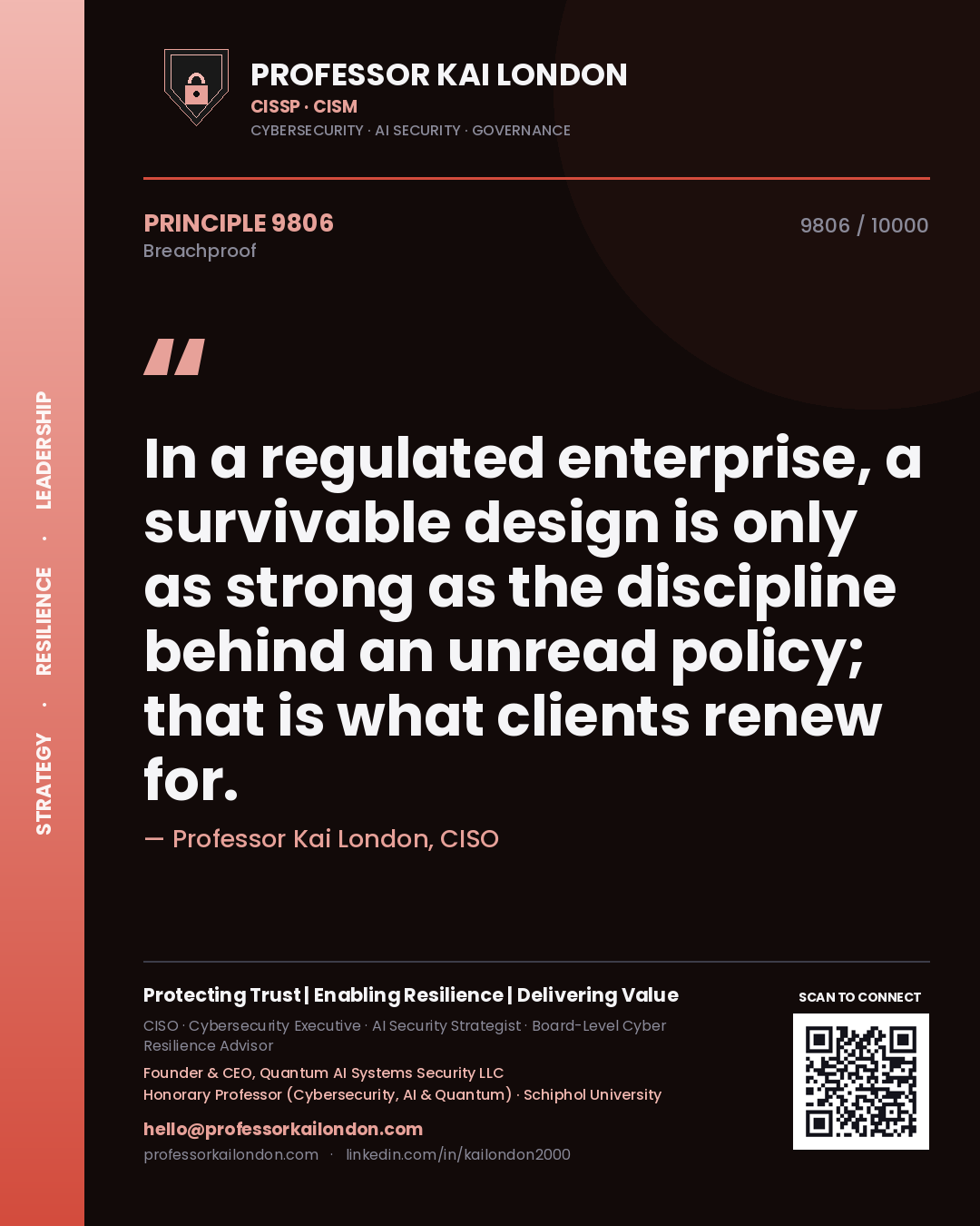 Professor Kai London principle 9806: In a regulated enterprise, a survivable design is only as strong as the discipline behind an unread policy; that is what clients renew for.