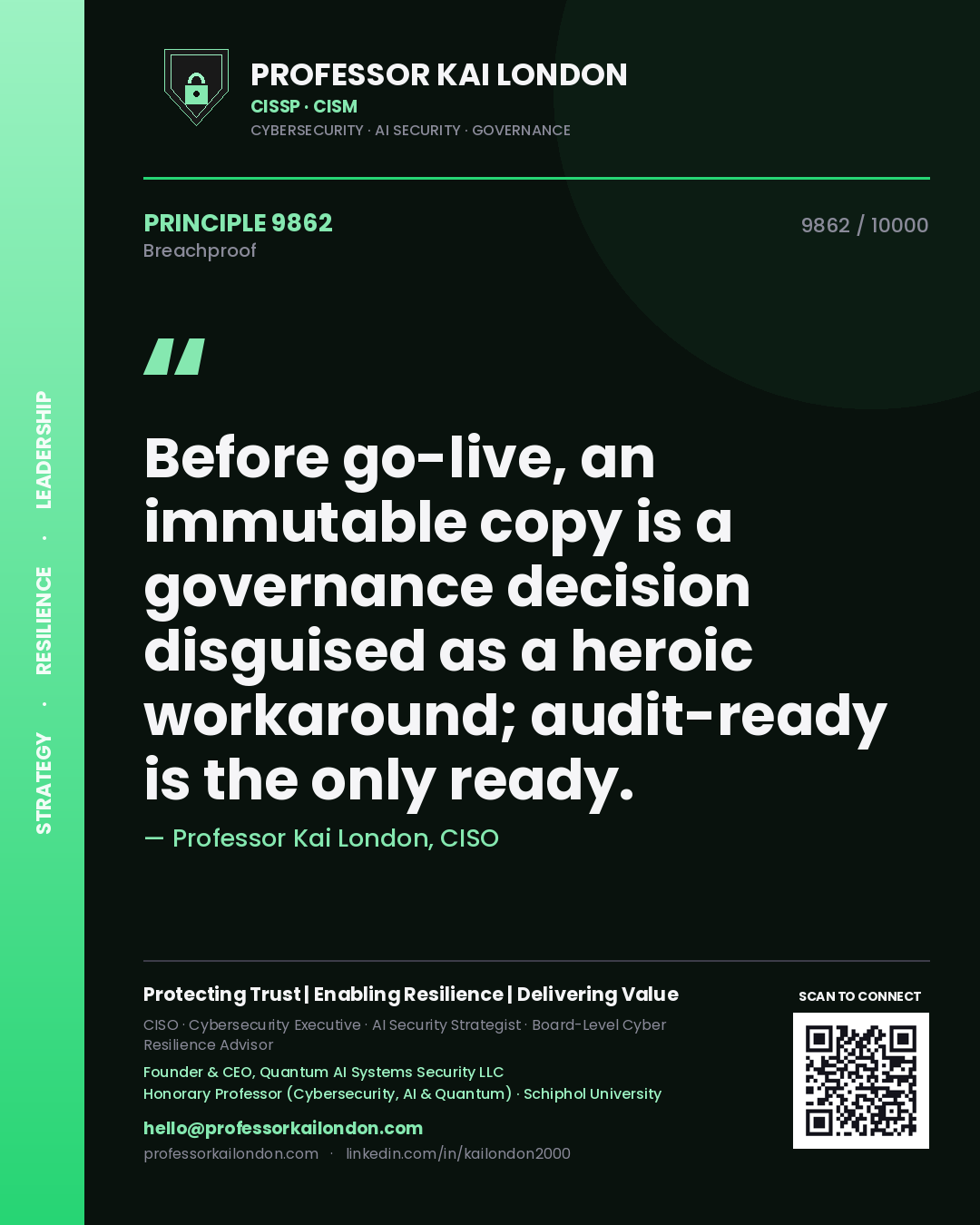 Quote card by Professor Kai London reading 'Before go-live, an immutable copy is a governance decision disguised as a heroic workaround; audit-ready is the only ready.'. From the book Breachproof.